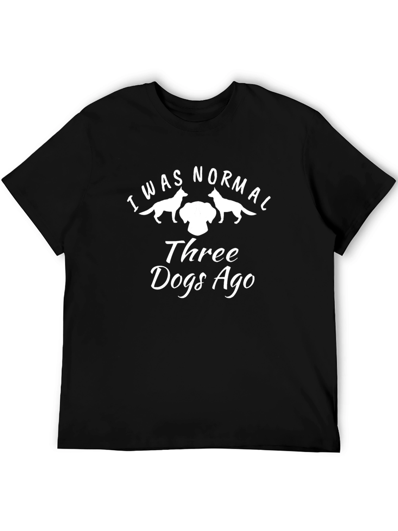 I Was Normal Three Dogs Ago T-Shirt