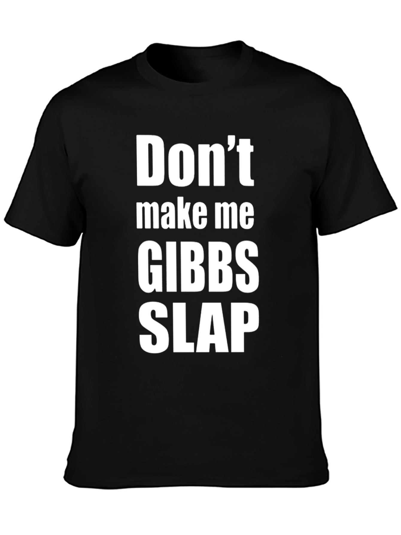 Dont Make Me Gibbs Slap T-Shirt