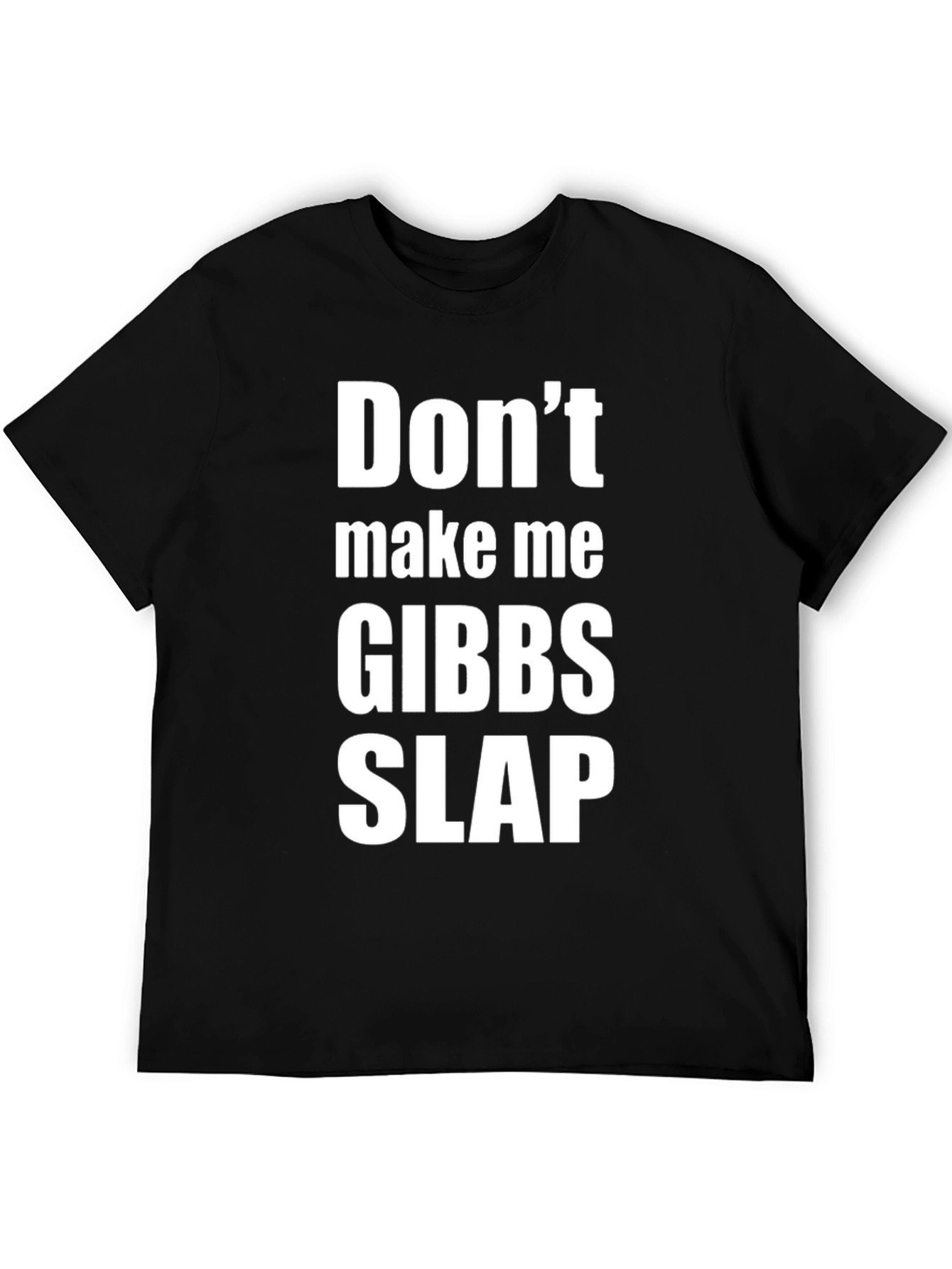Dont Make Me Gibbs Slap T-Shirt