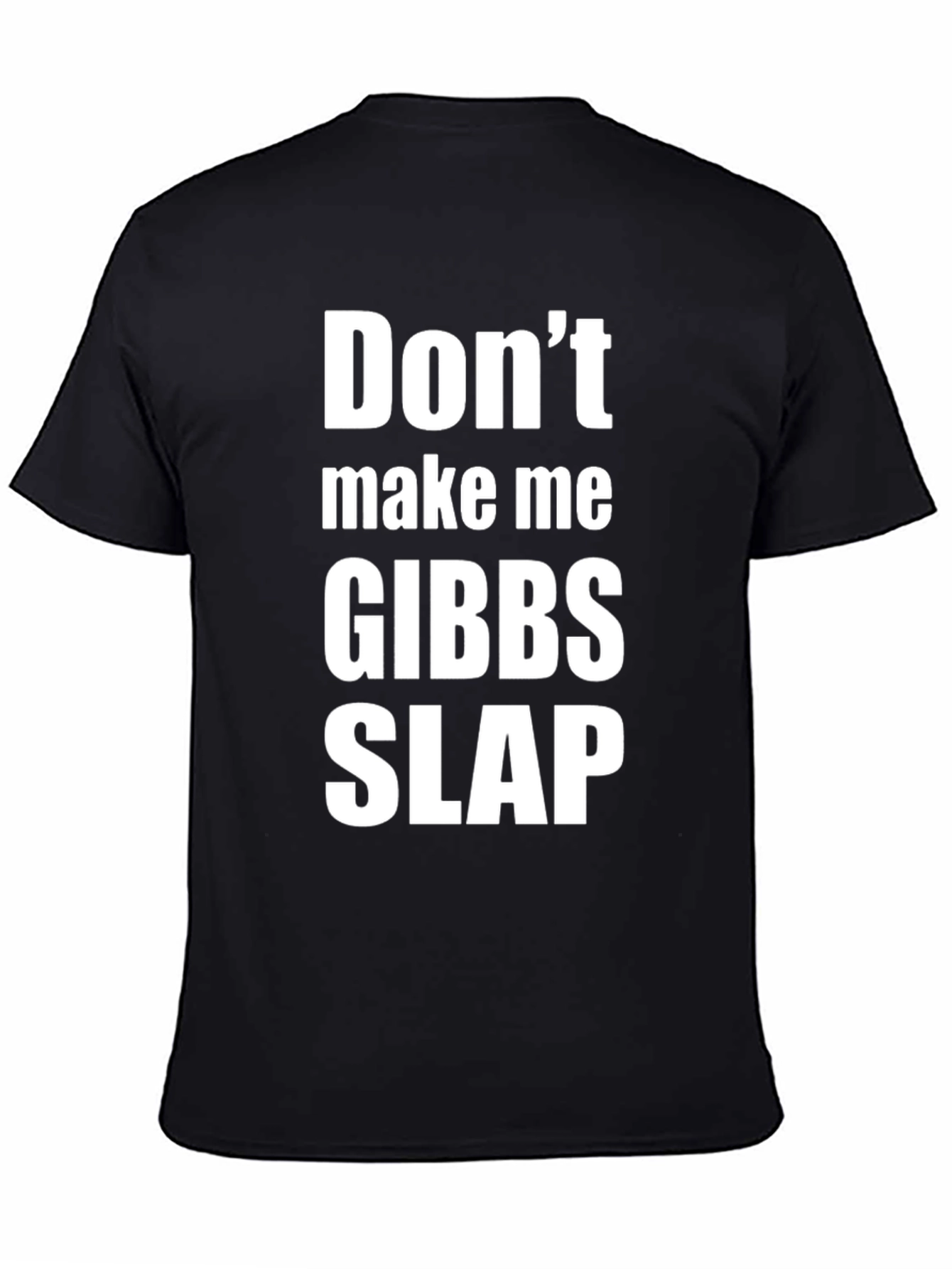 Dont Make Me Gibbs Slap T-Shirt