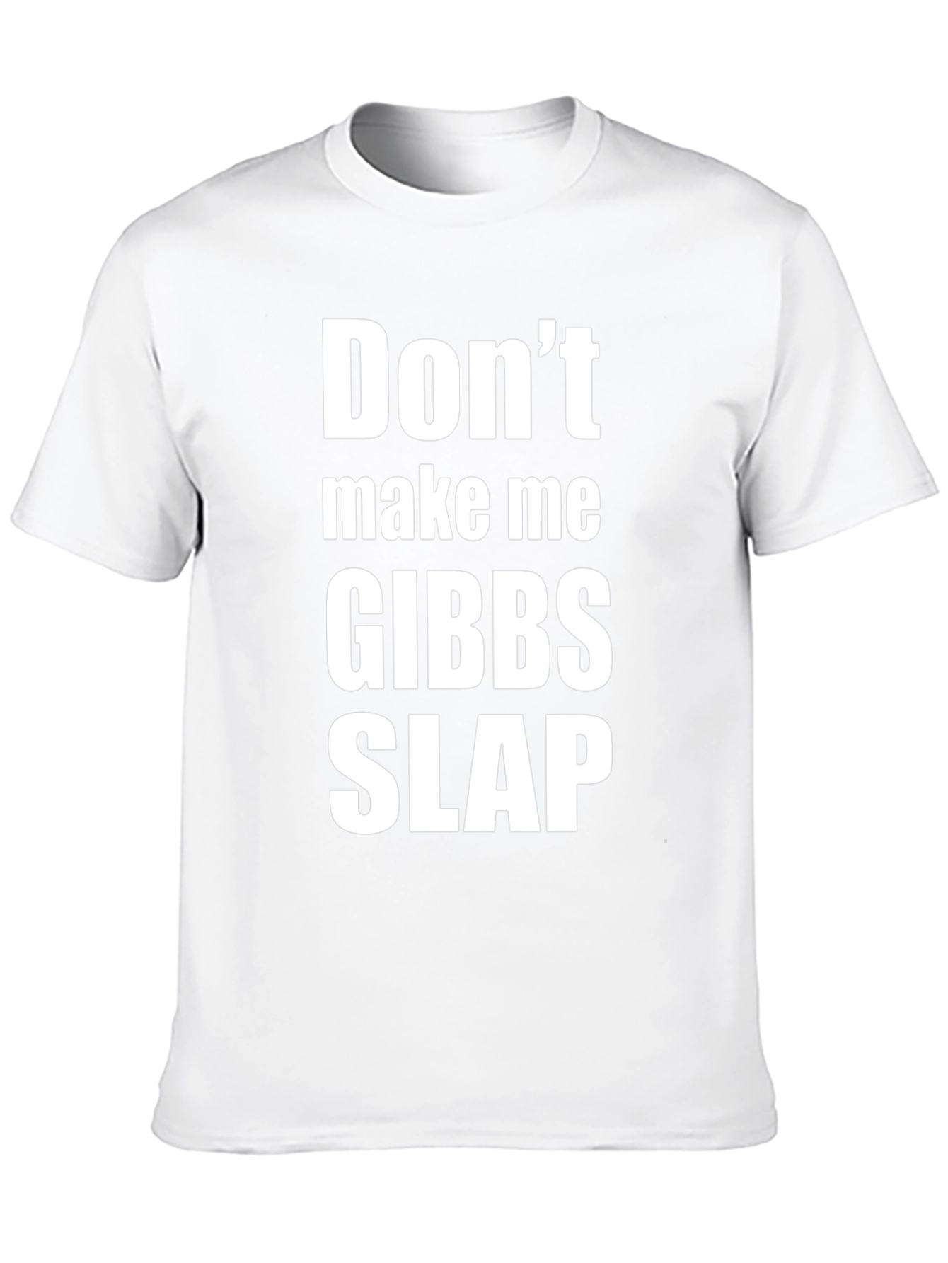 Dont Make Me Gibbs Slap T-Shirt