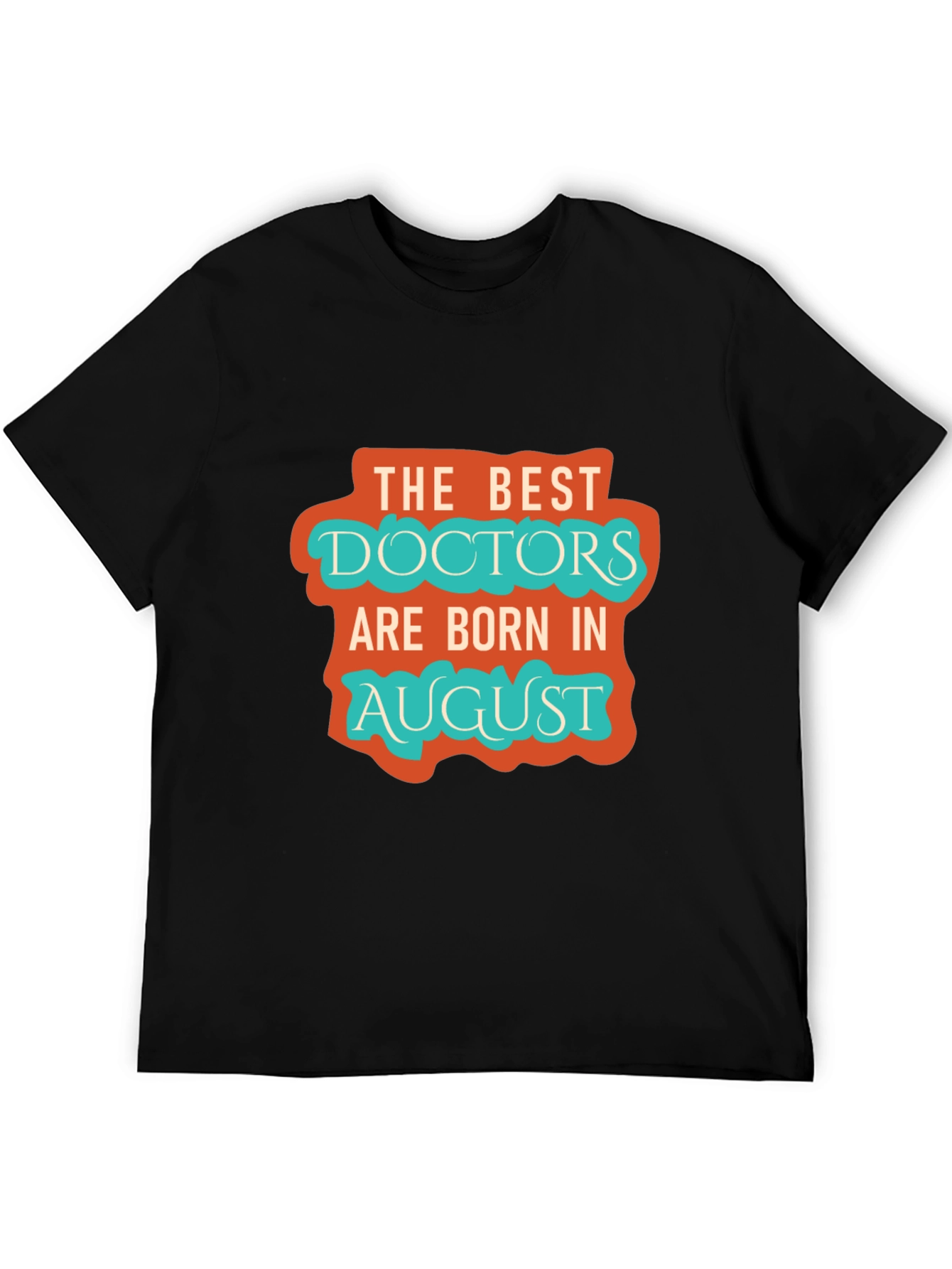 Best Doctors Born in August Graphic Tee