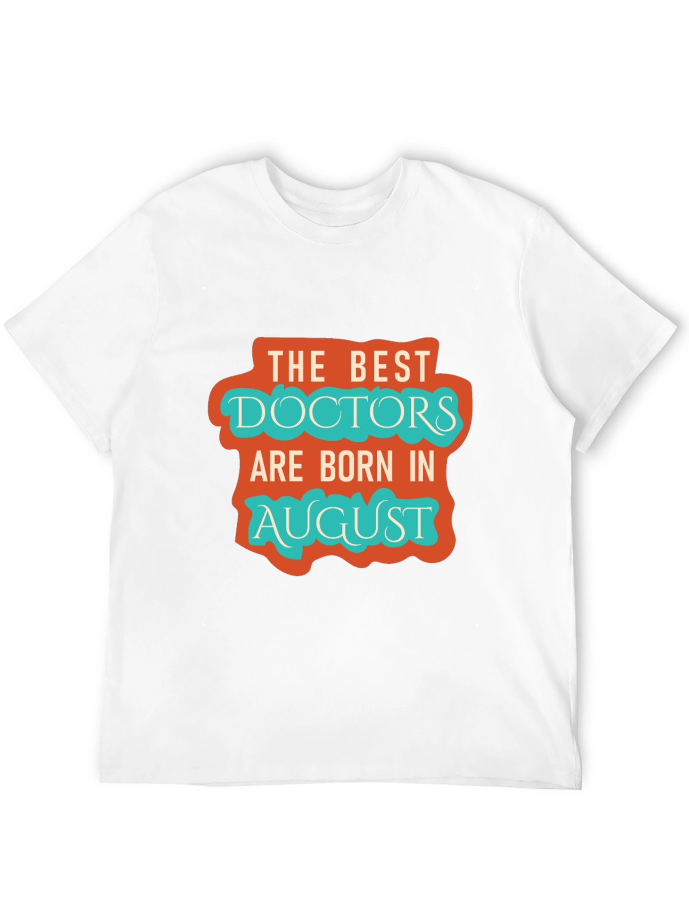 Best Doctors Born in August Graphic Tee