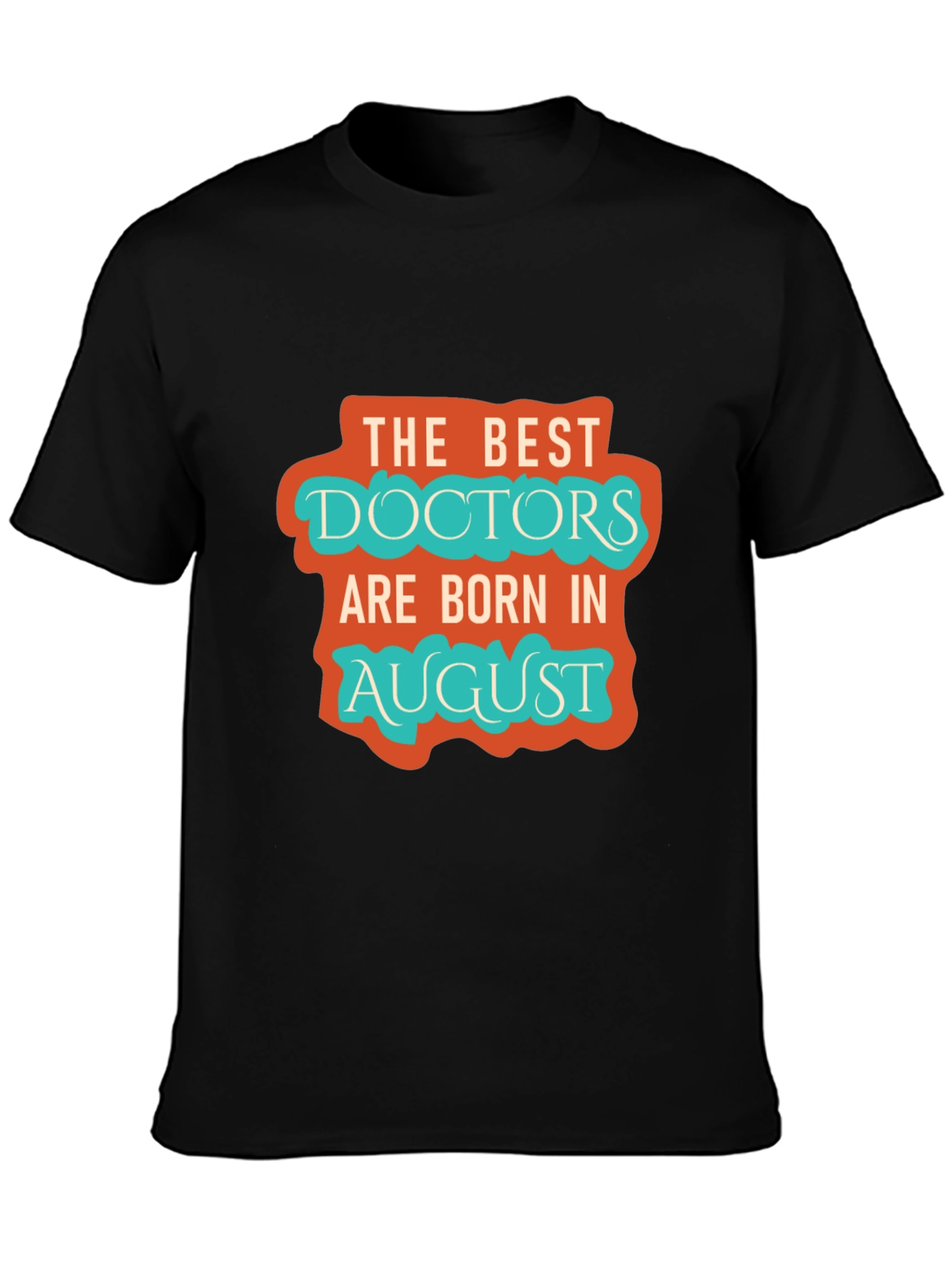 Best Doctors Born in August Graphic Tee