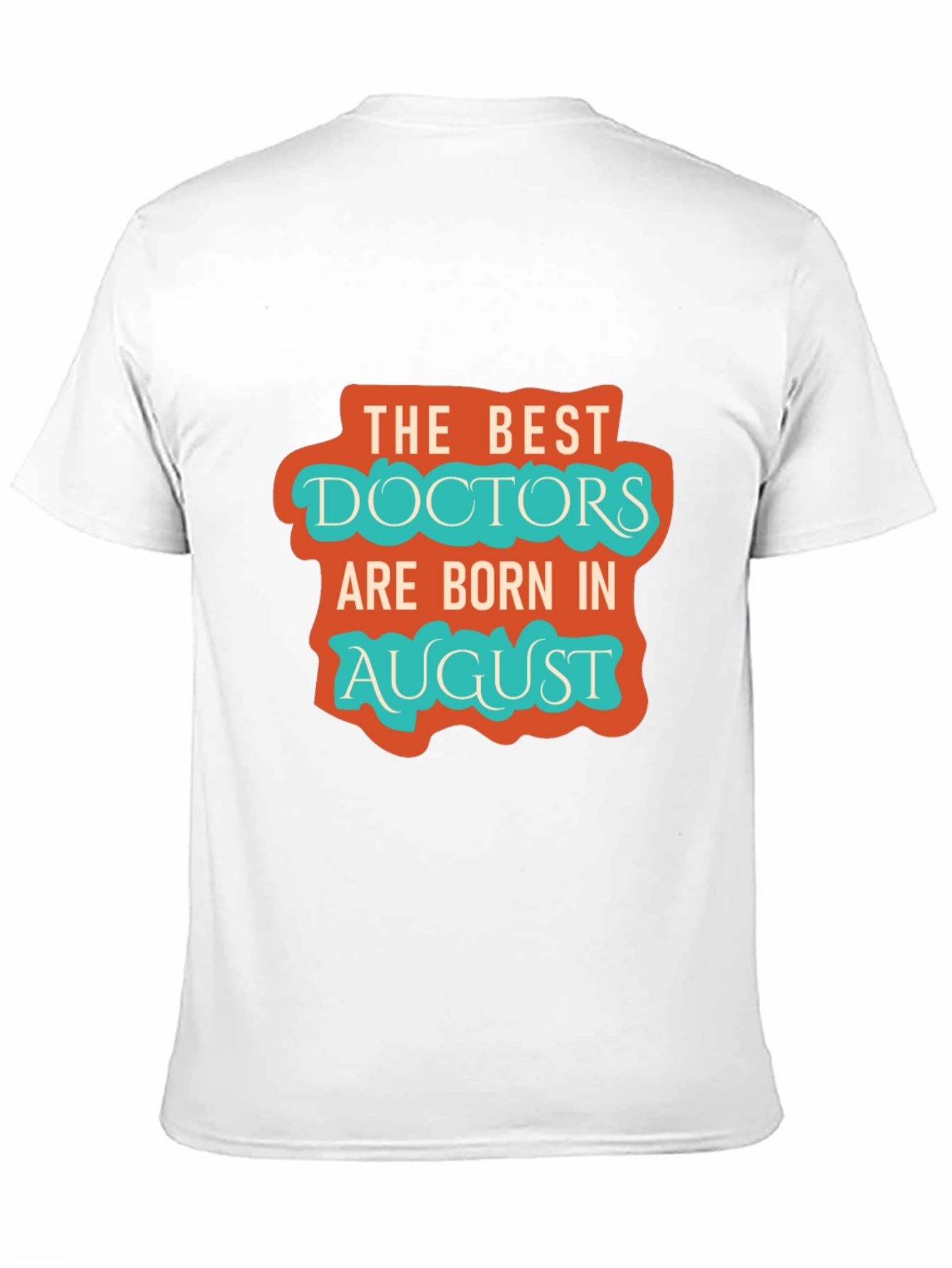 Best Doctors Born in August Graphic Tee