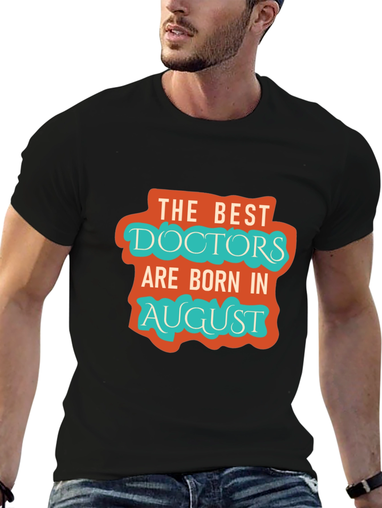 Best Doctors Born in August Graphic Tee