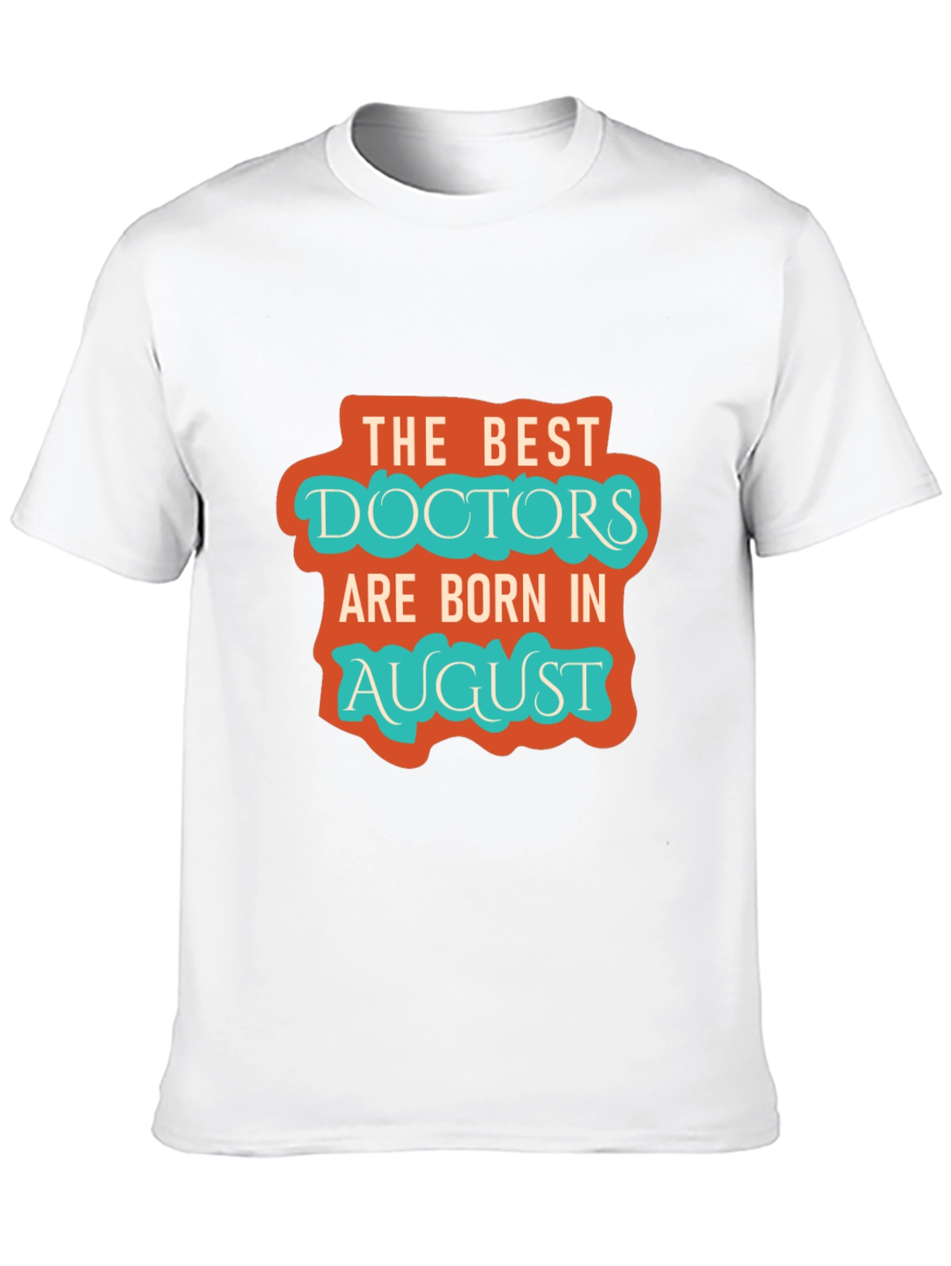 Best Doctors Born in August Graphic Tee