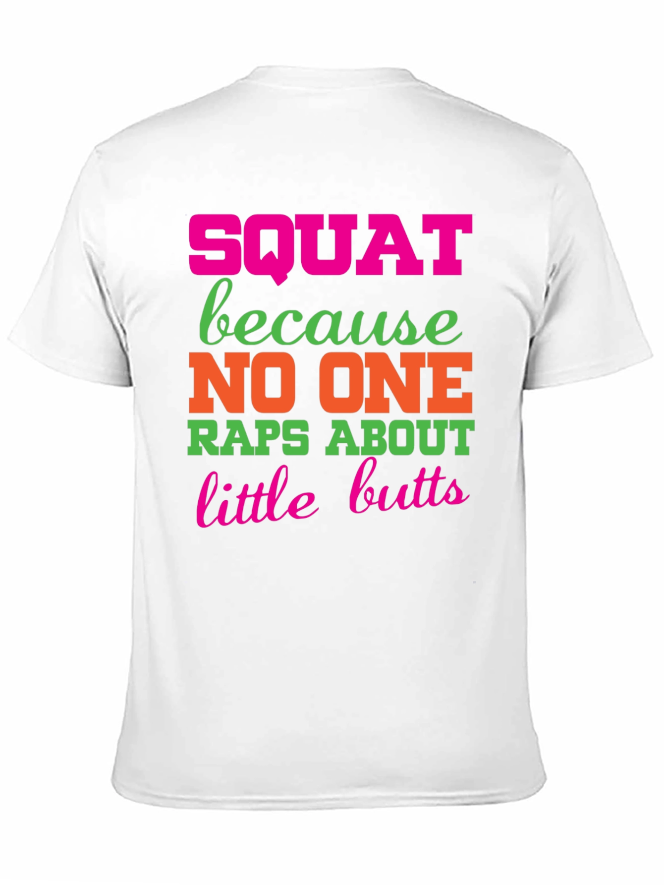 Squat Because No One Raps About Little Butts T-Shirt