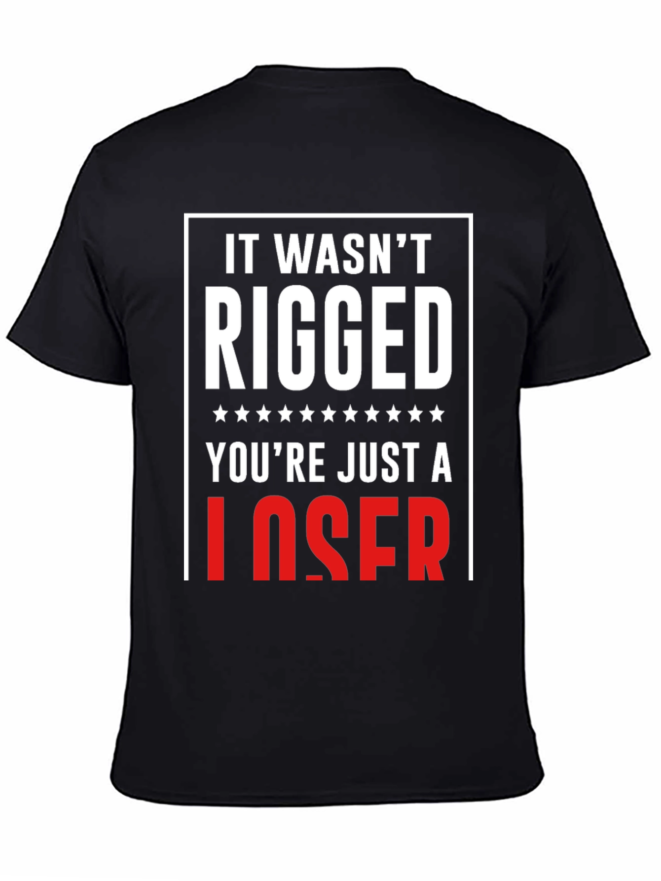 It Wasnt Rigged T-Shirt - Funny Political Tee