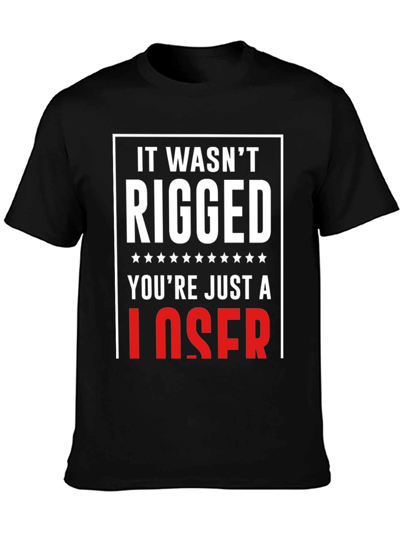 It Wasnt Rigged T-Shirt - Funny Political Tee