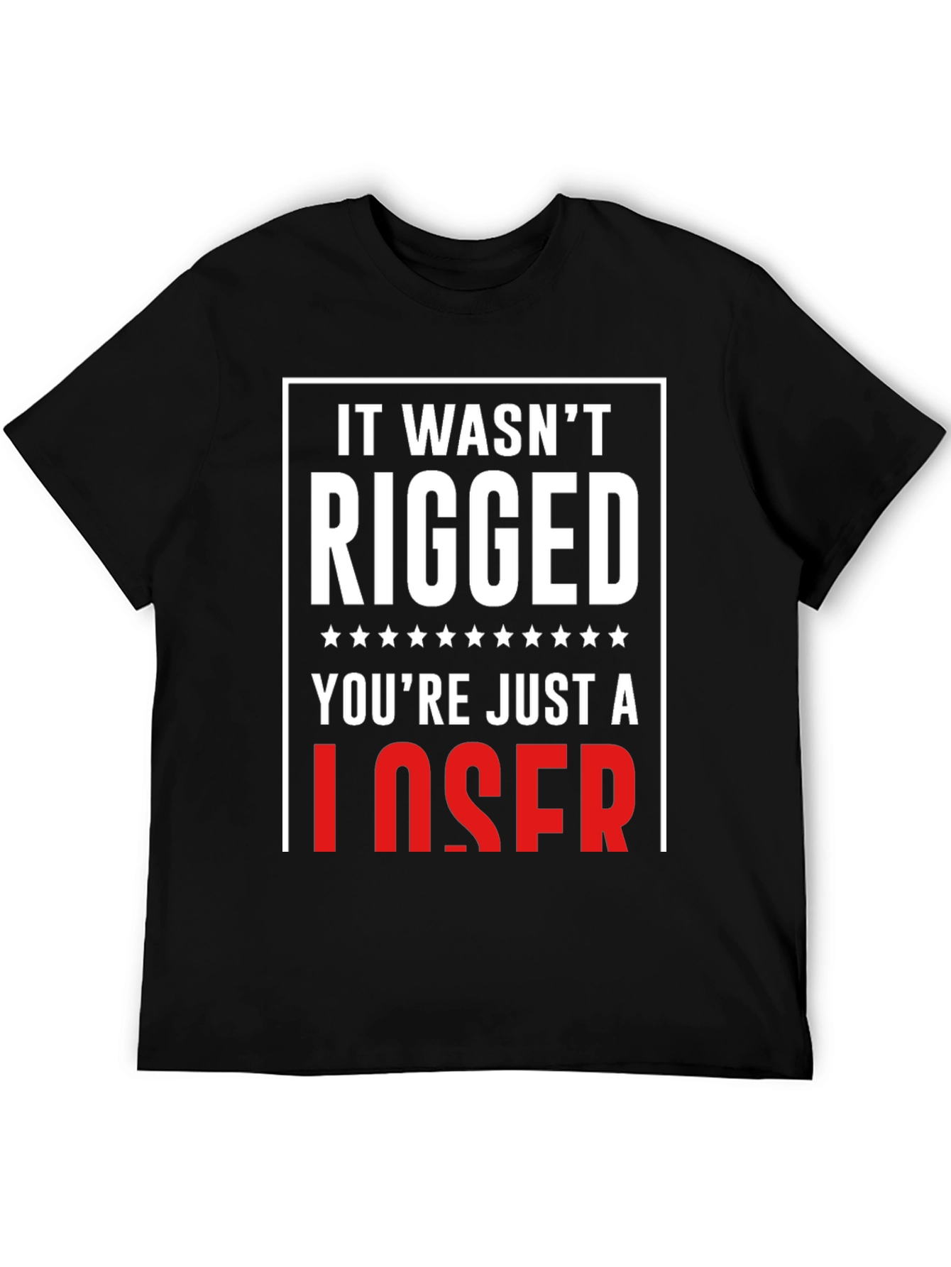 It Wasnt Rigged T-Shirt - Funny Political Tee