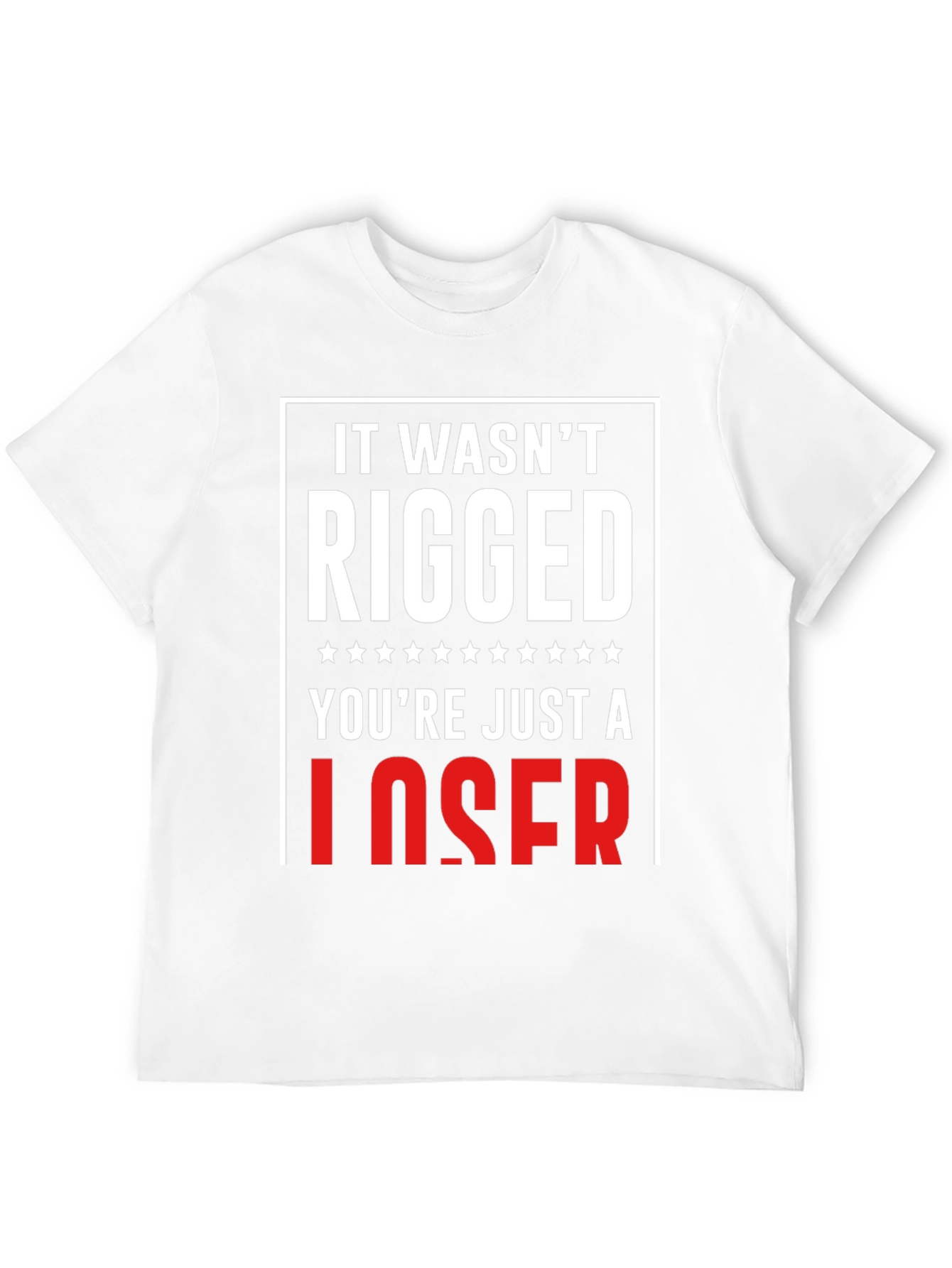 It Wasnt Rigged T-Shirt - Funny Political Tee