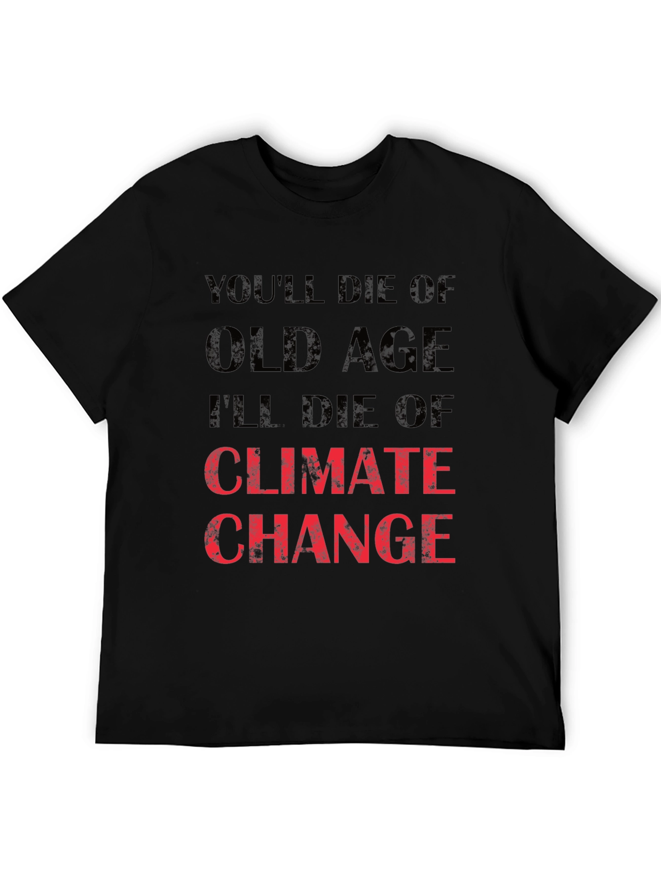 Climate Change T-Shirt - Youll Die of Old Age