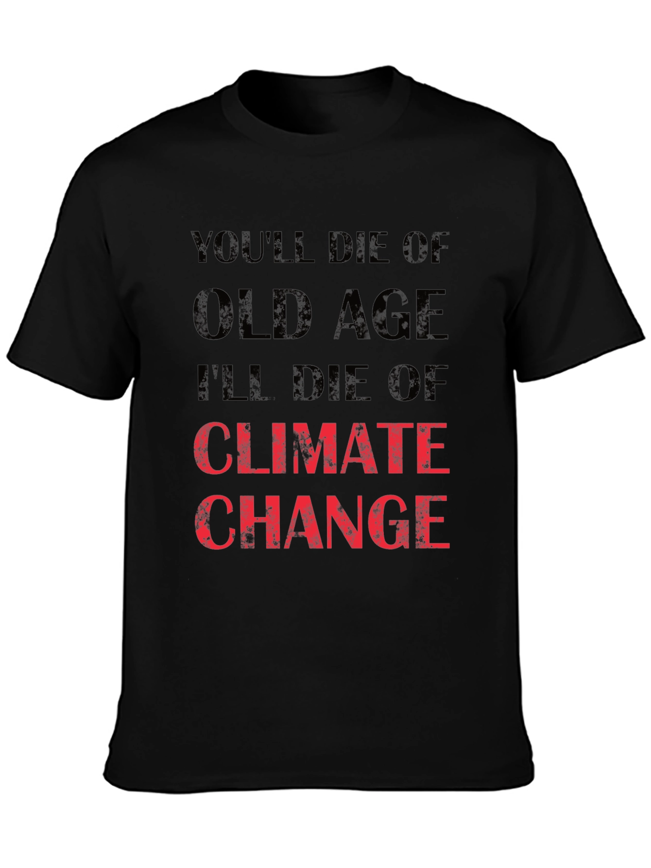 Climate Change T-Shirt - Youll Die of Old Age