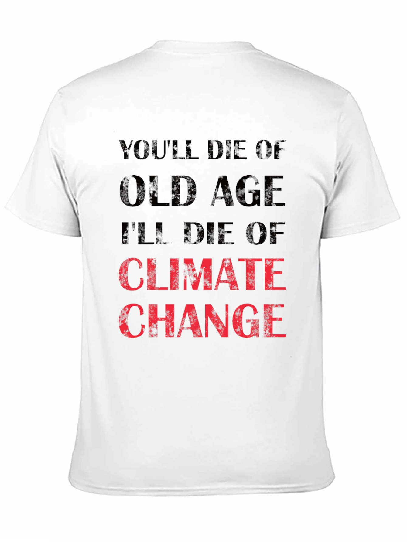 Climate Change T-Shirt - Youll Die of Old Age