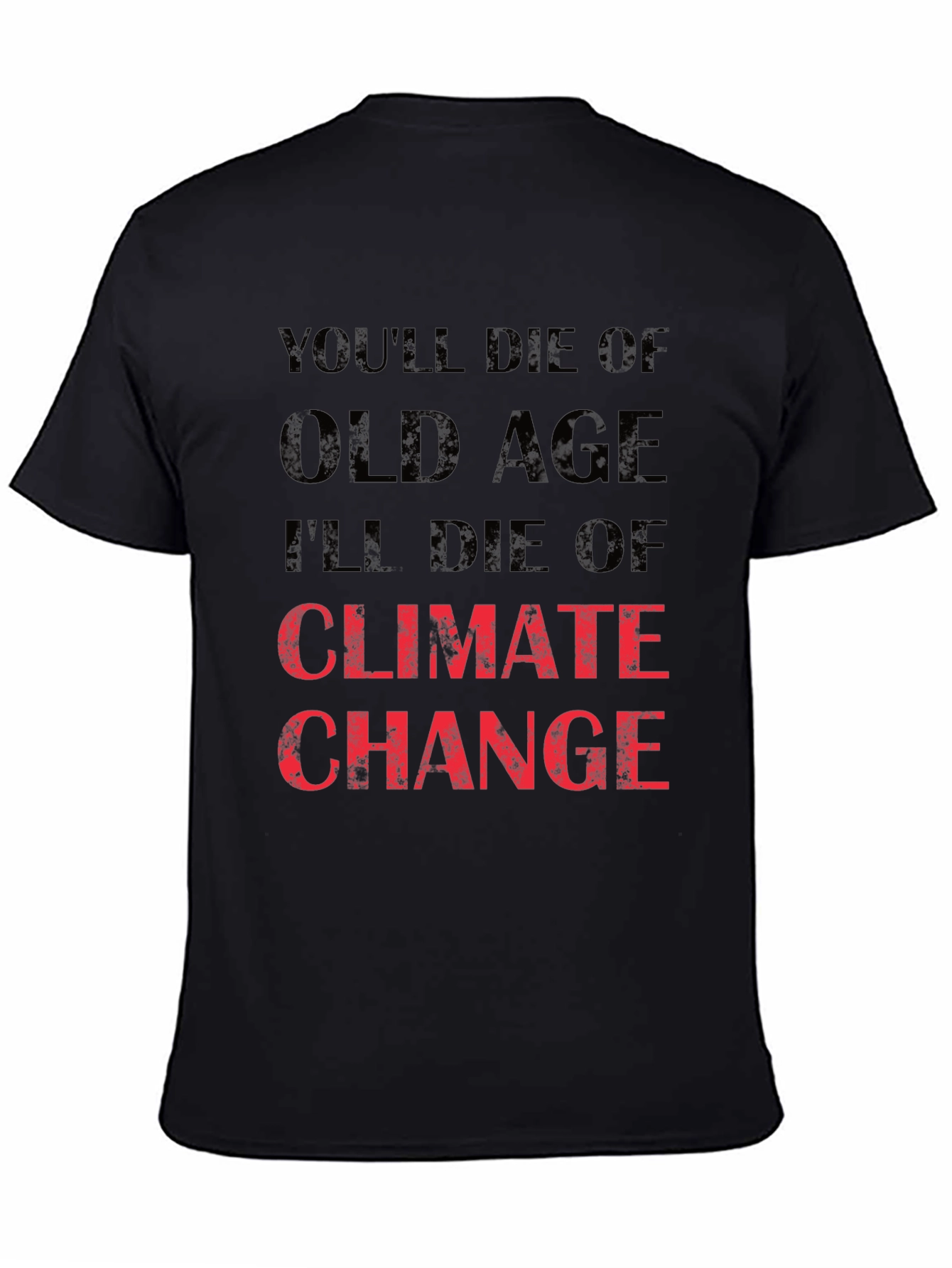 Climate Change T-Shirt - Youll Die of Old Age