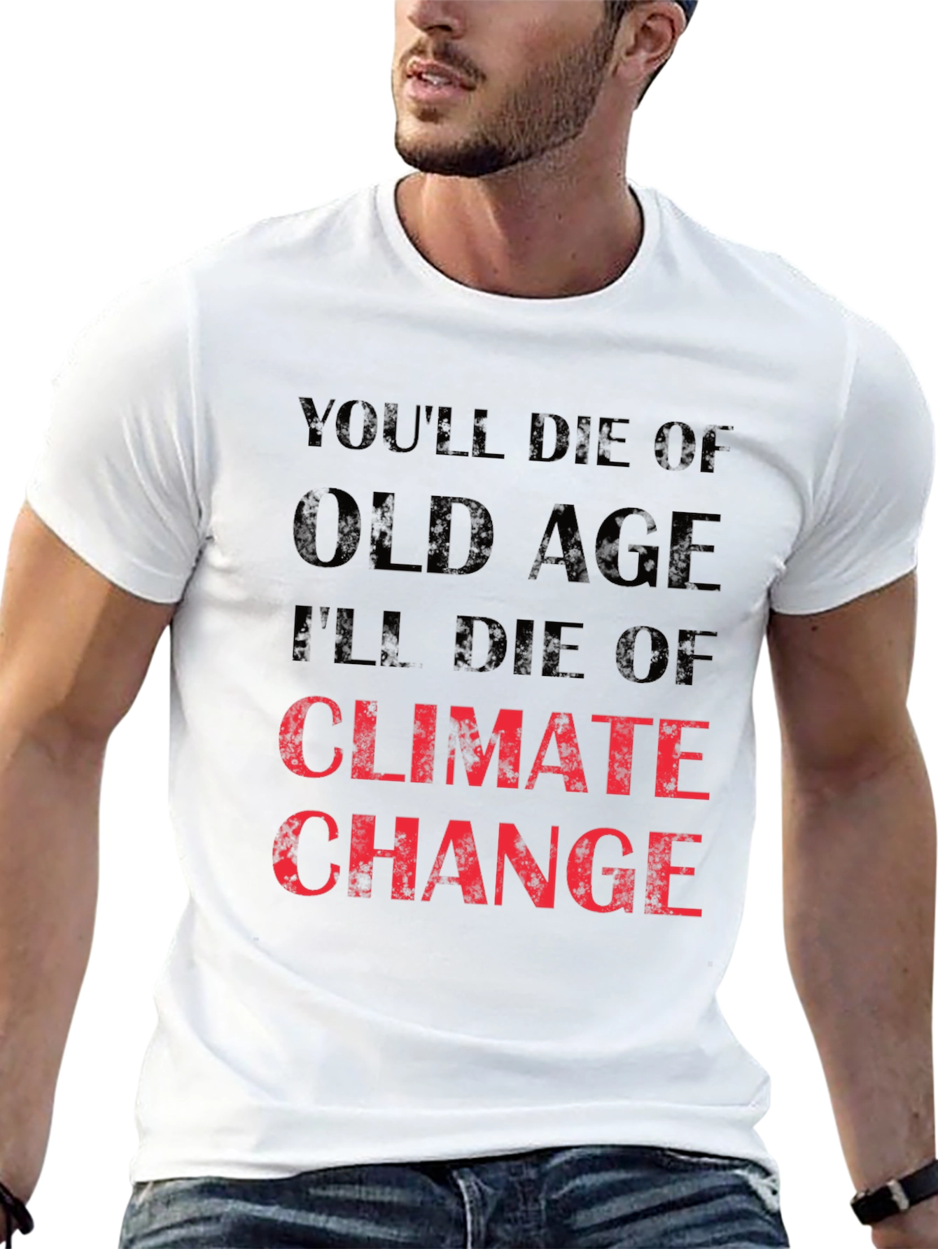 Climate Change T-Shirt - Youll Die of Old Age