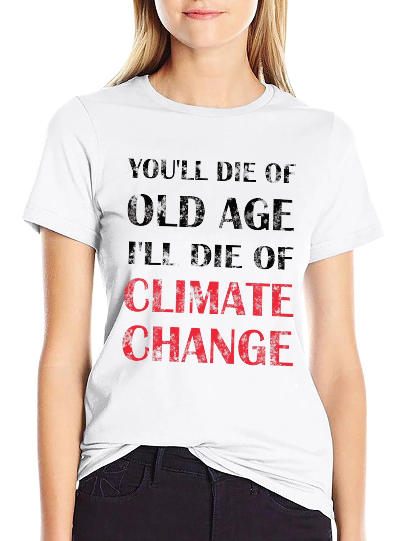 Climate Change T-Shirt - Youll Die of Old Age