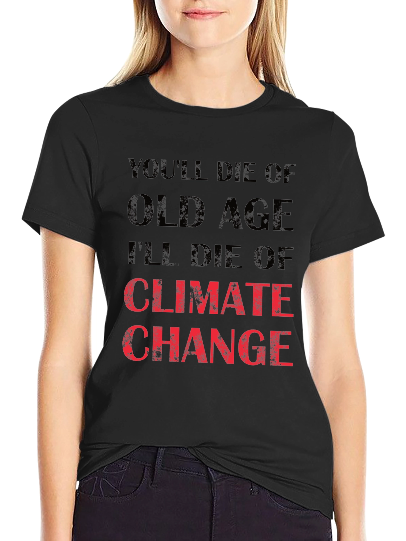 Climate Change T-Shirt - Youll Die of Old Age