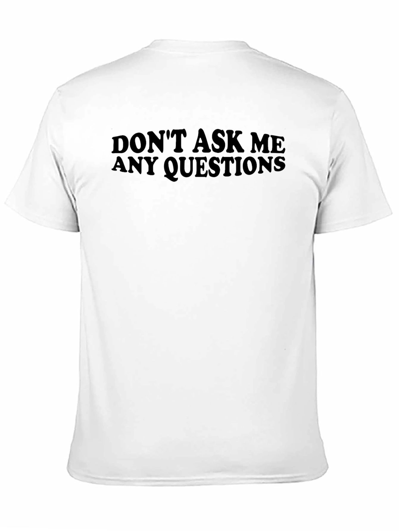 Dont Ask Me Questions Black T-Shirt