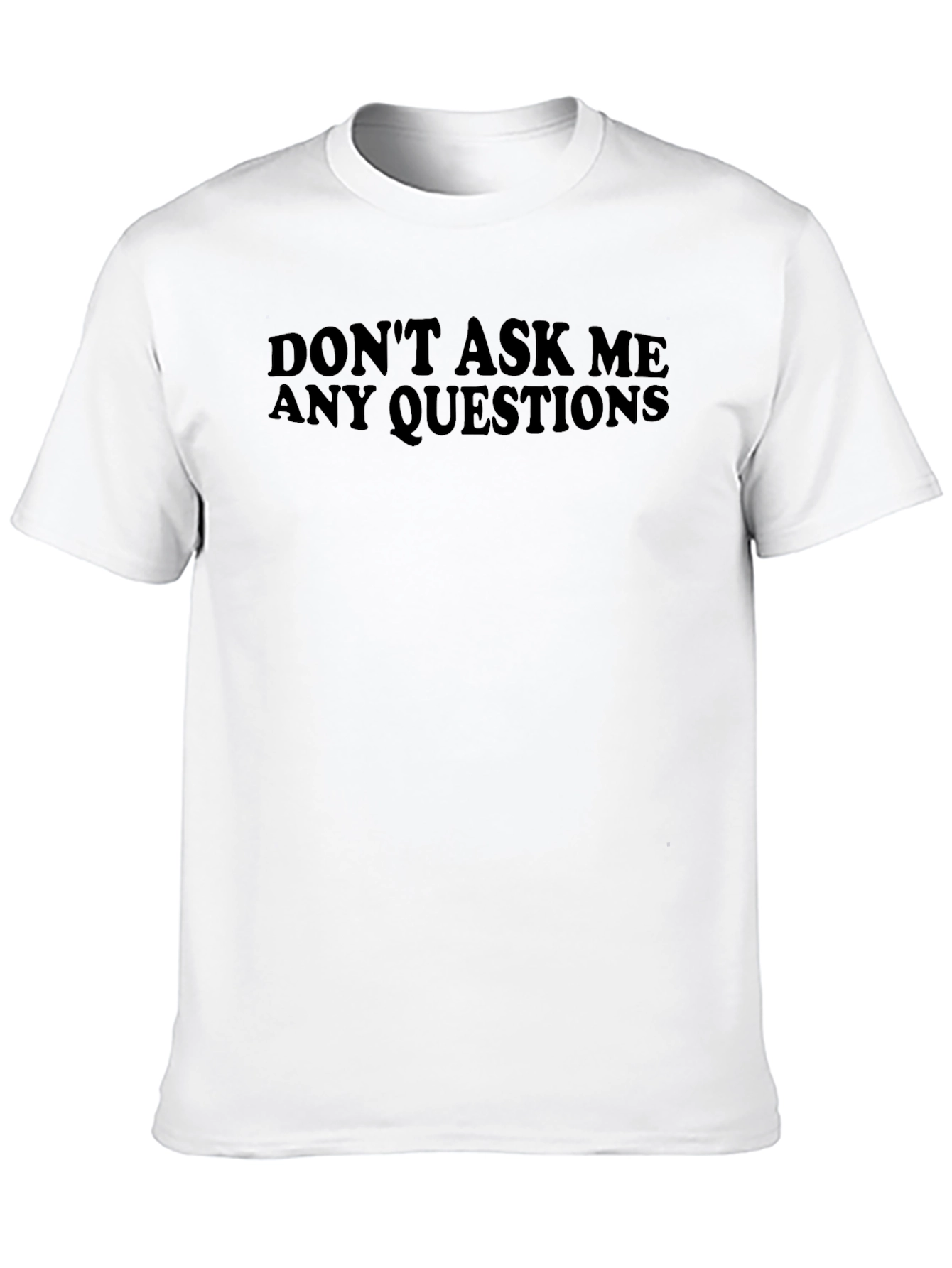 Dont Ask Me Questions Black T-Shirt