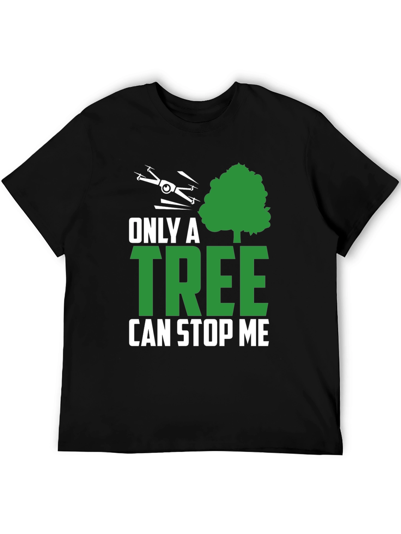 Only a Tree Can Stop Me Drone T-Shirt