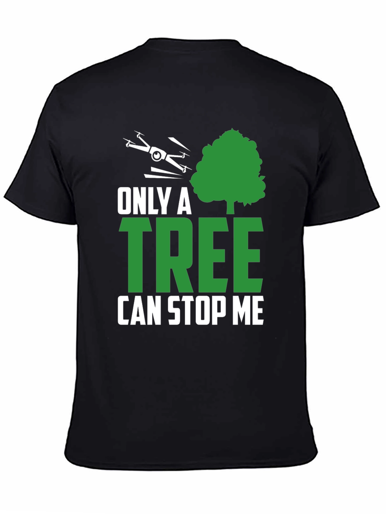 Only a Tree Can Stop Me Drone T-Shirt