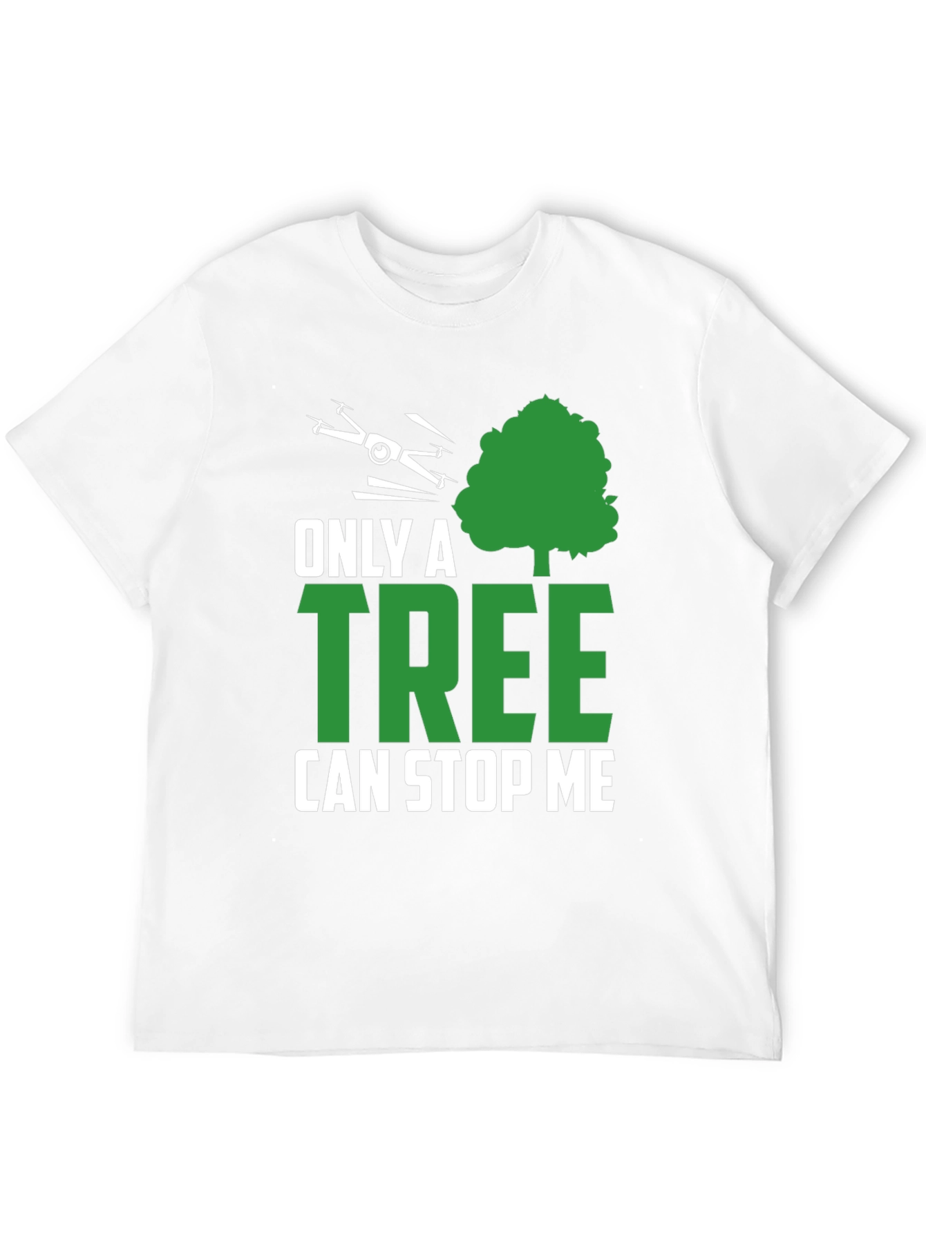 Only a Tree Can Stop Me Drone T-Shirt