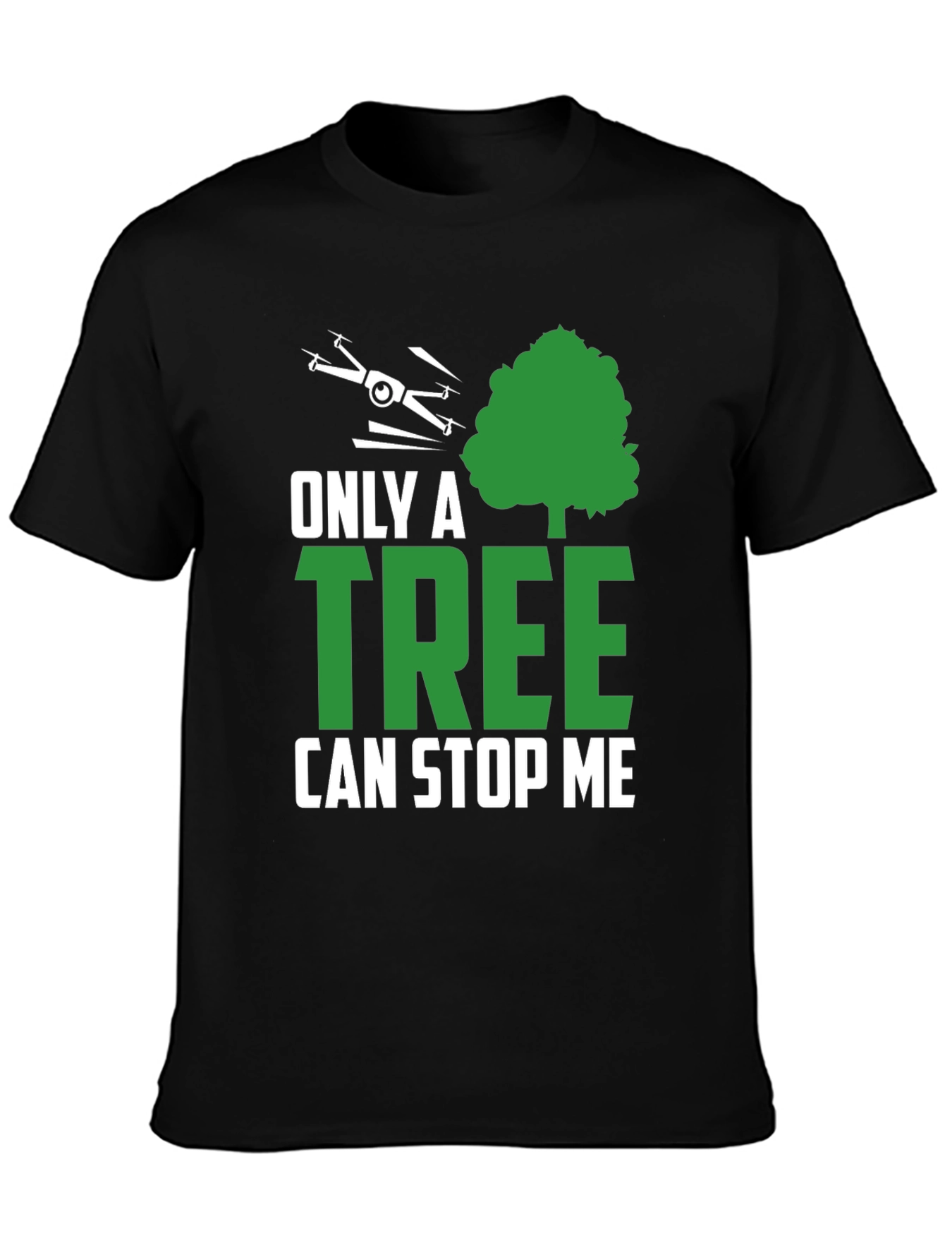 Only a Tree Can Stop Me Drone T-Shirt