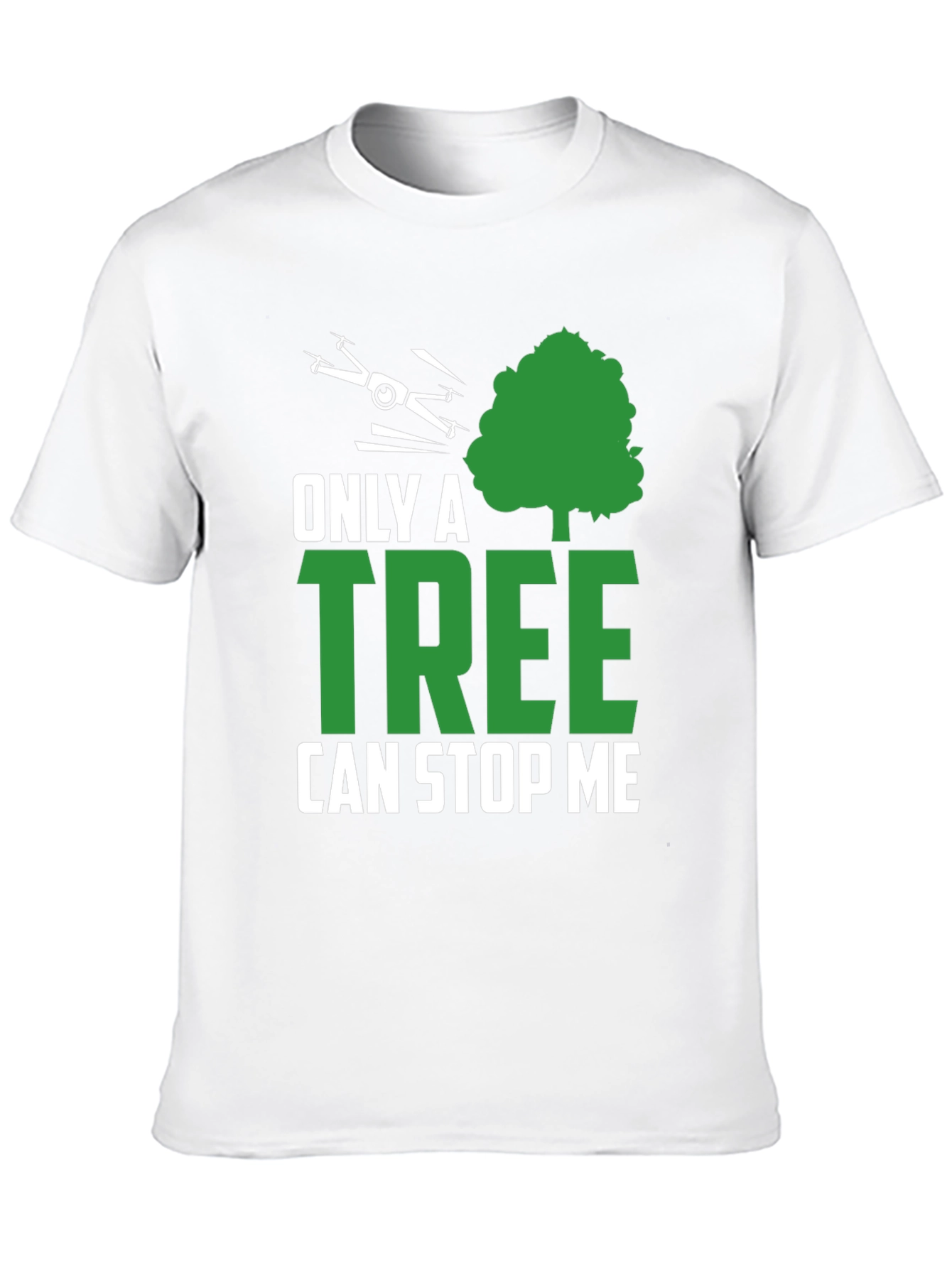 Only a Tree Can Stop Me Drone T-Shirt