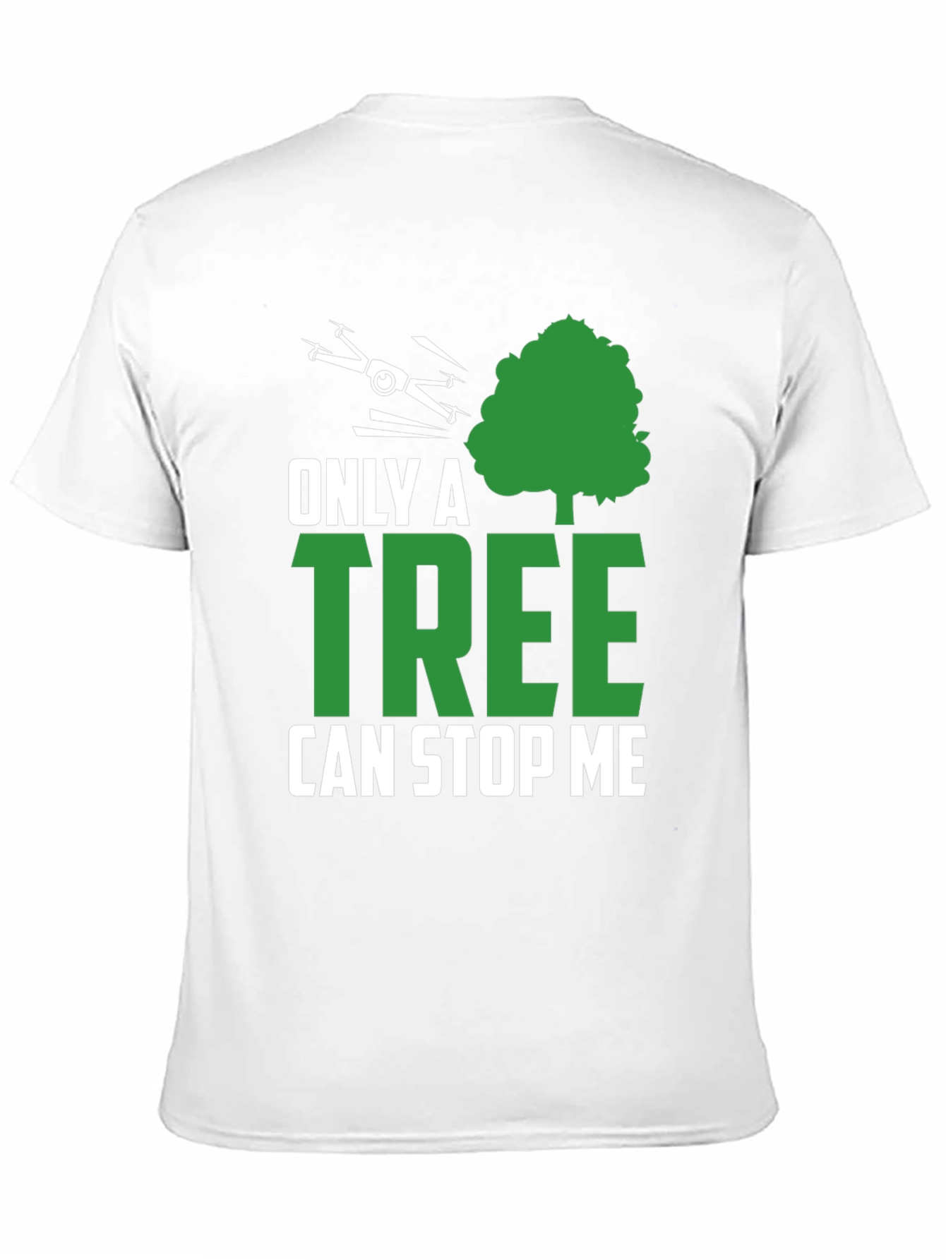 Only a Tree Can Stop Me Drone T-Shirt