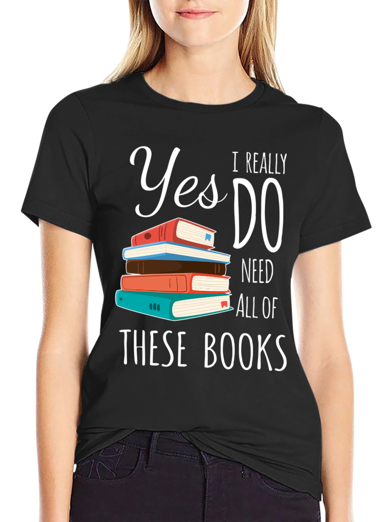 Book Lover T-Shirt: Yes I Need All These Books!