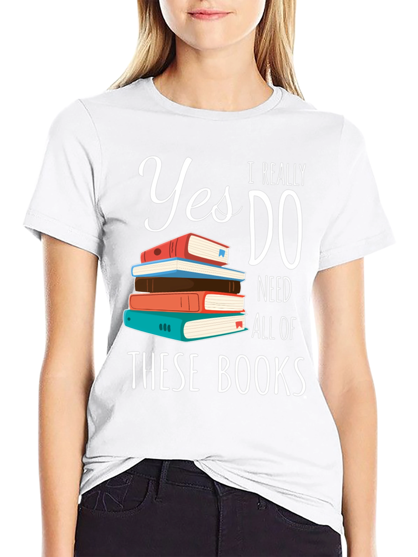 Book Lover T-Shirt: Yes I Need All These Books!