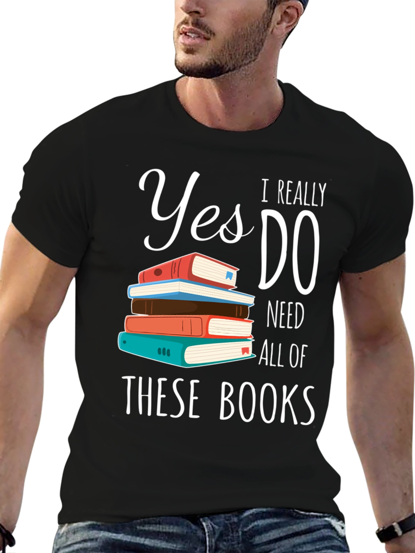 Book Lover T-Shirt: Yes I Need All These Books!