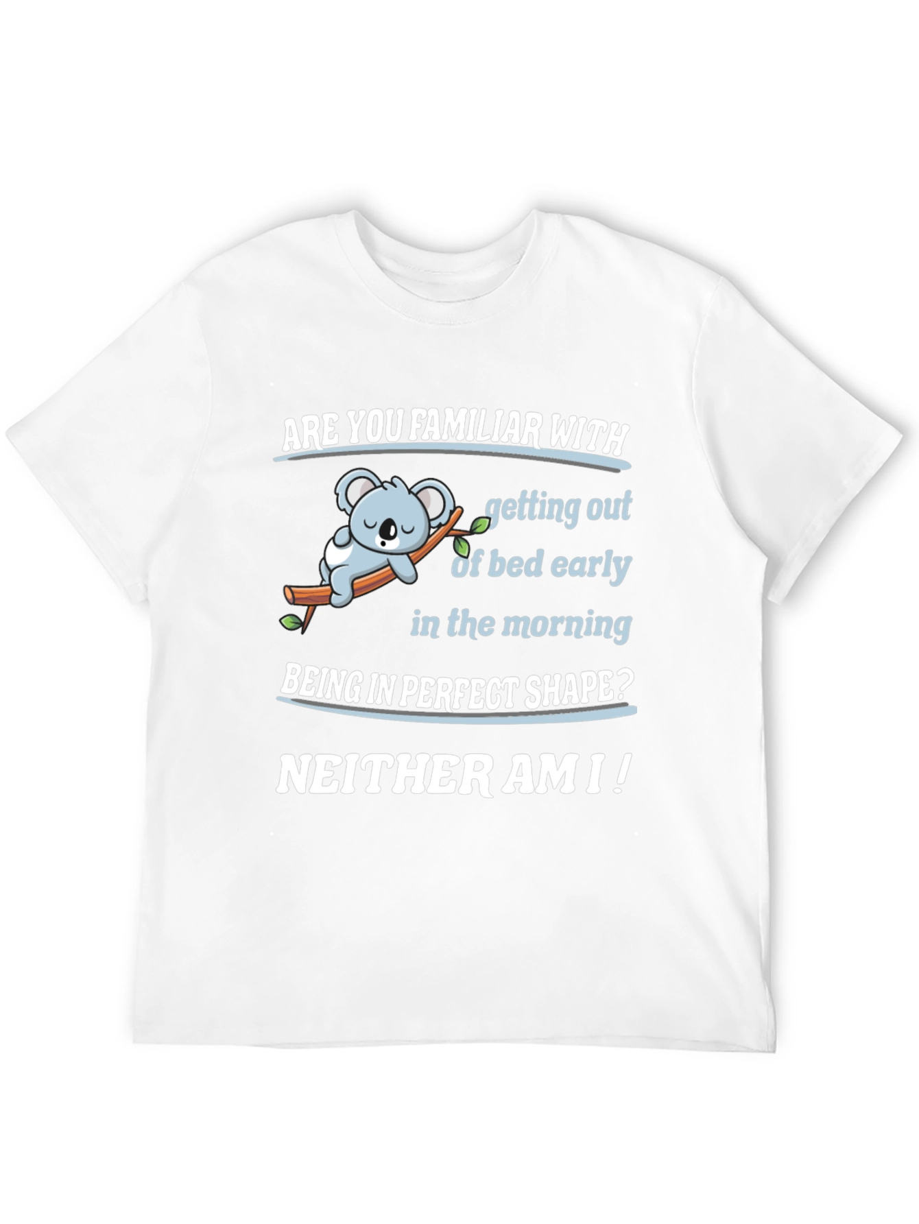 Funny Lazy Koala T-Shirt - Familiar With Mornings?
