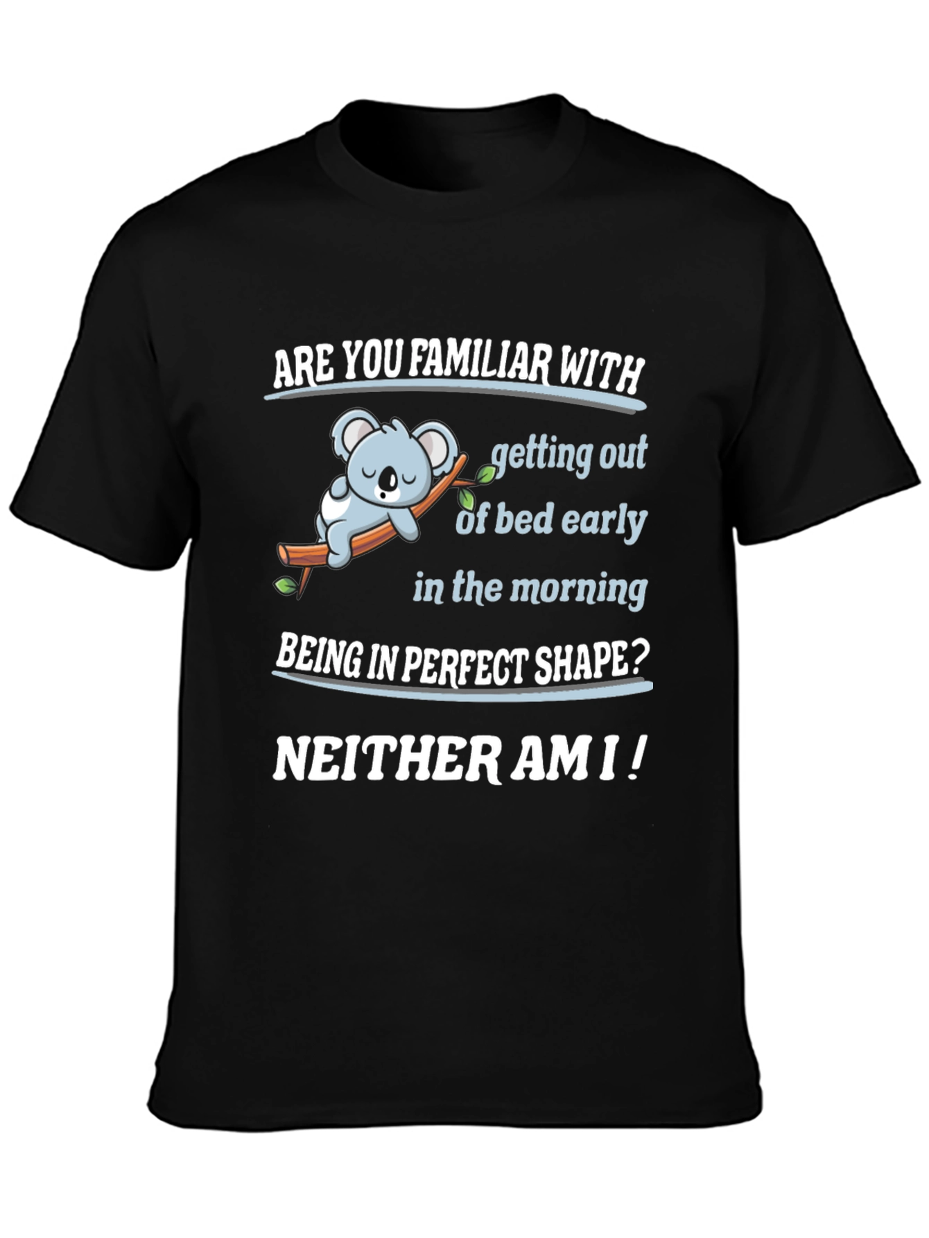 Funny Lazy Koala T-Shirt - Familiar With Mornings?