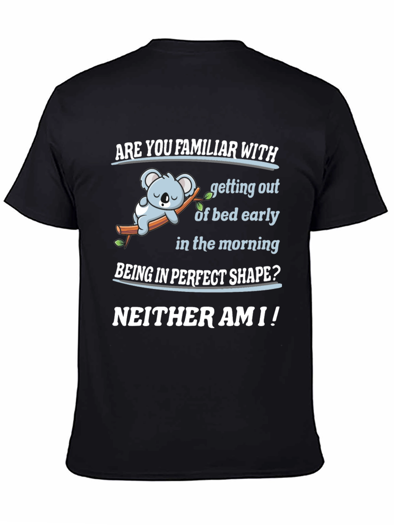Funny Lazy Koala T-Shirt - Familiar With Mornings?