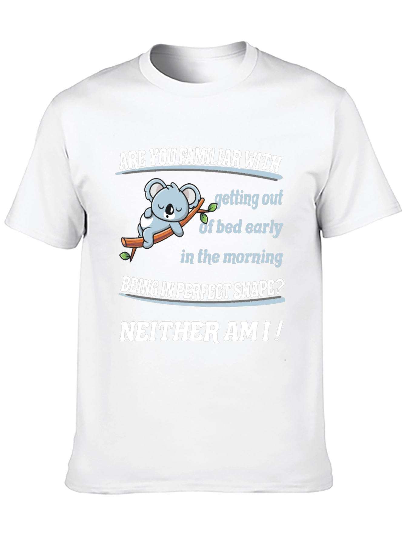 Funny Lazy Koala T-Shirt - Familiar With Mornings?