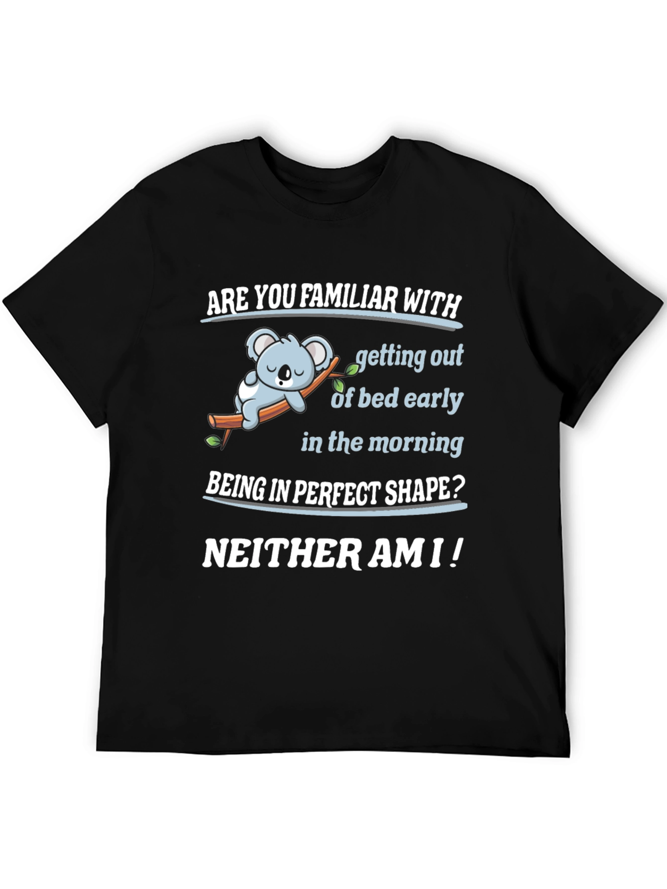 Funny Lazy Koala T-Shirt - Familiar With Mornings?