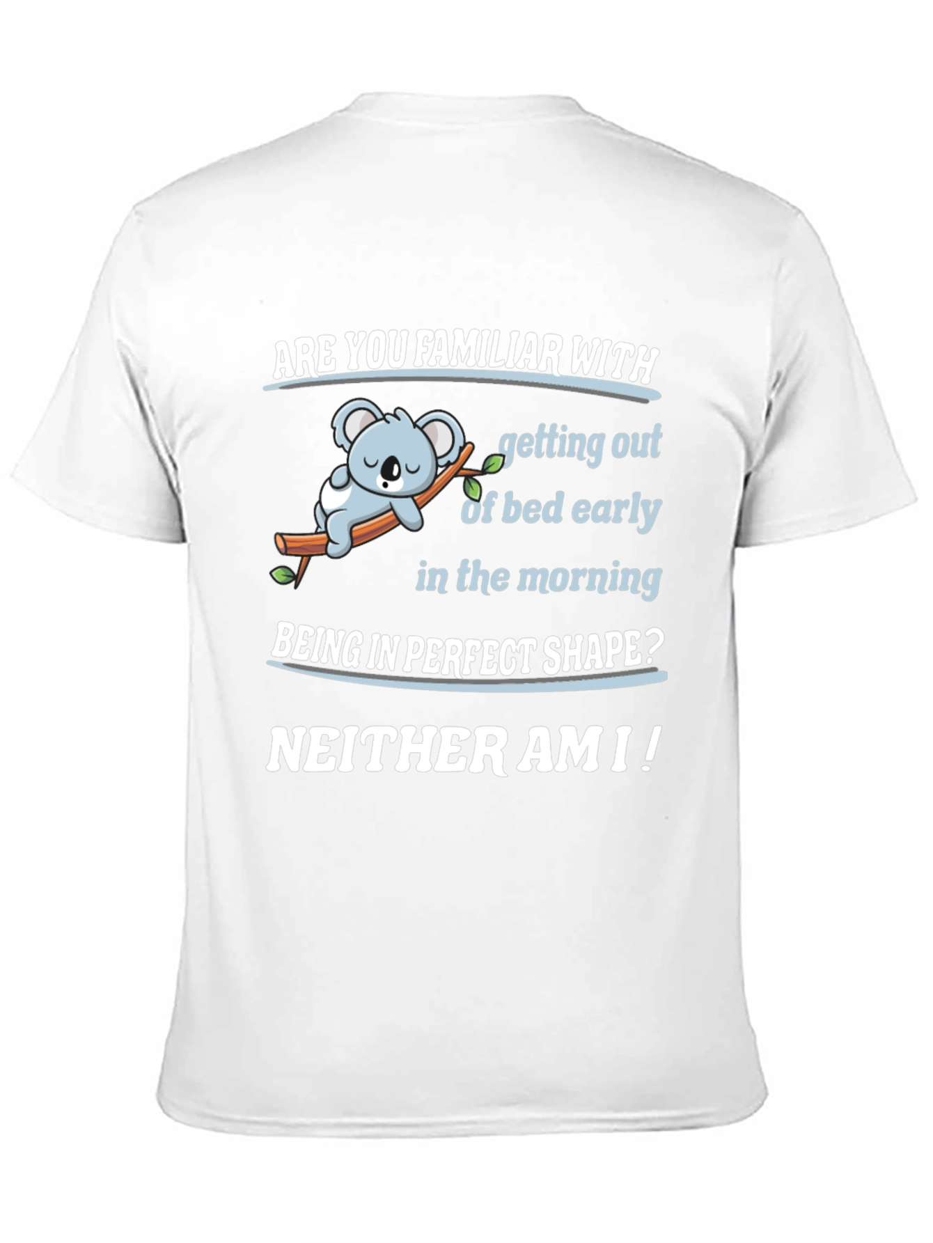 Funny Lazy Koala T-Shirt - Familiar With Mornings?