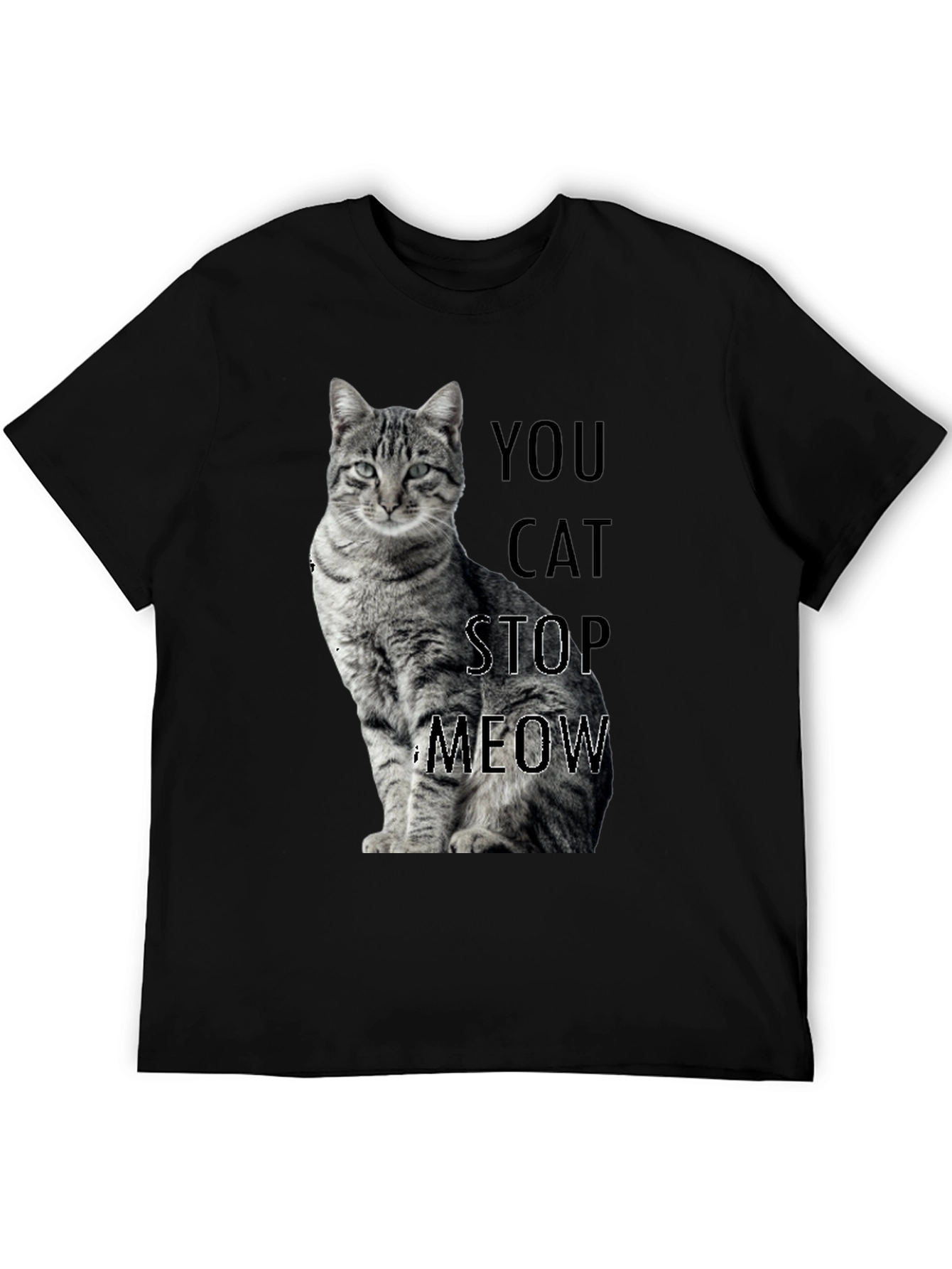 Funny Cat T-Shirt - You Cat Stop Meow!