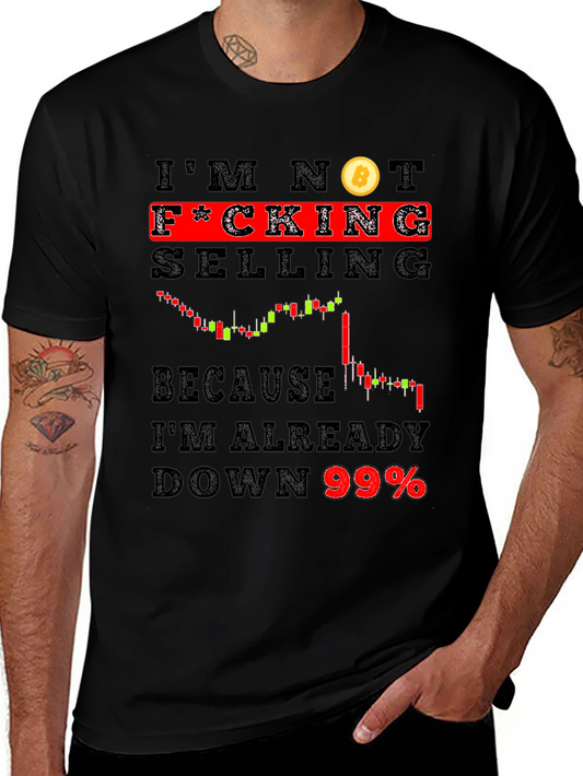 Bitcoin Hodler T-Shirt - Im Not F*cking Selling 99% Down!