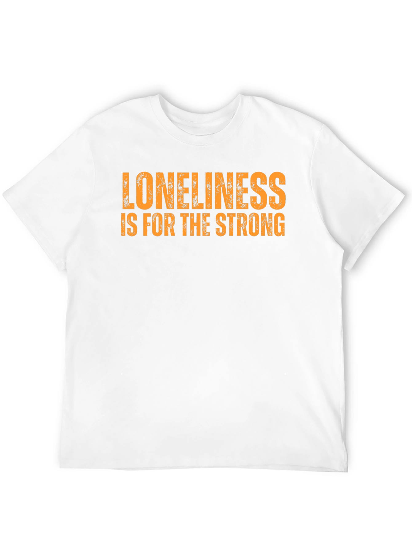 Loneliness is for the Strong T-Shirt