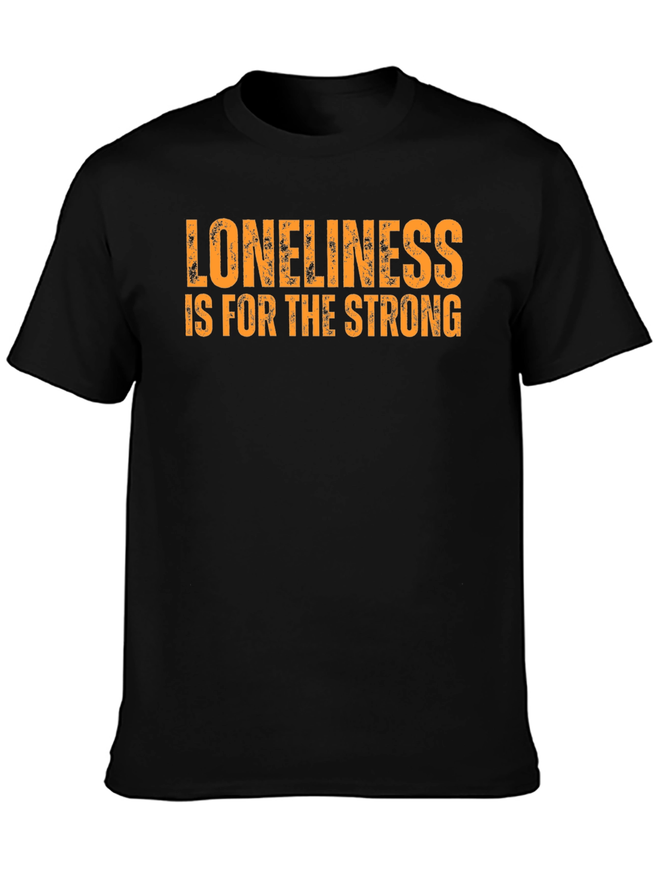 Loneliness is for the Strong T-Shirt
