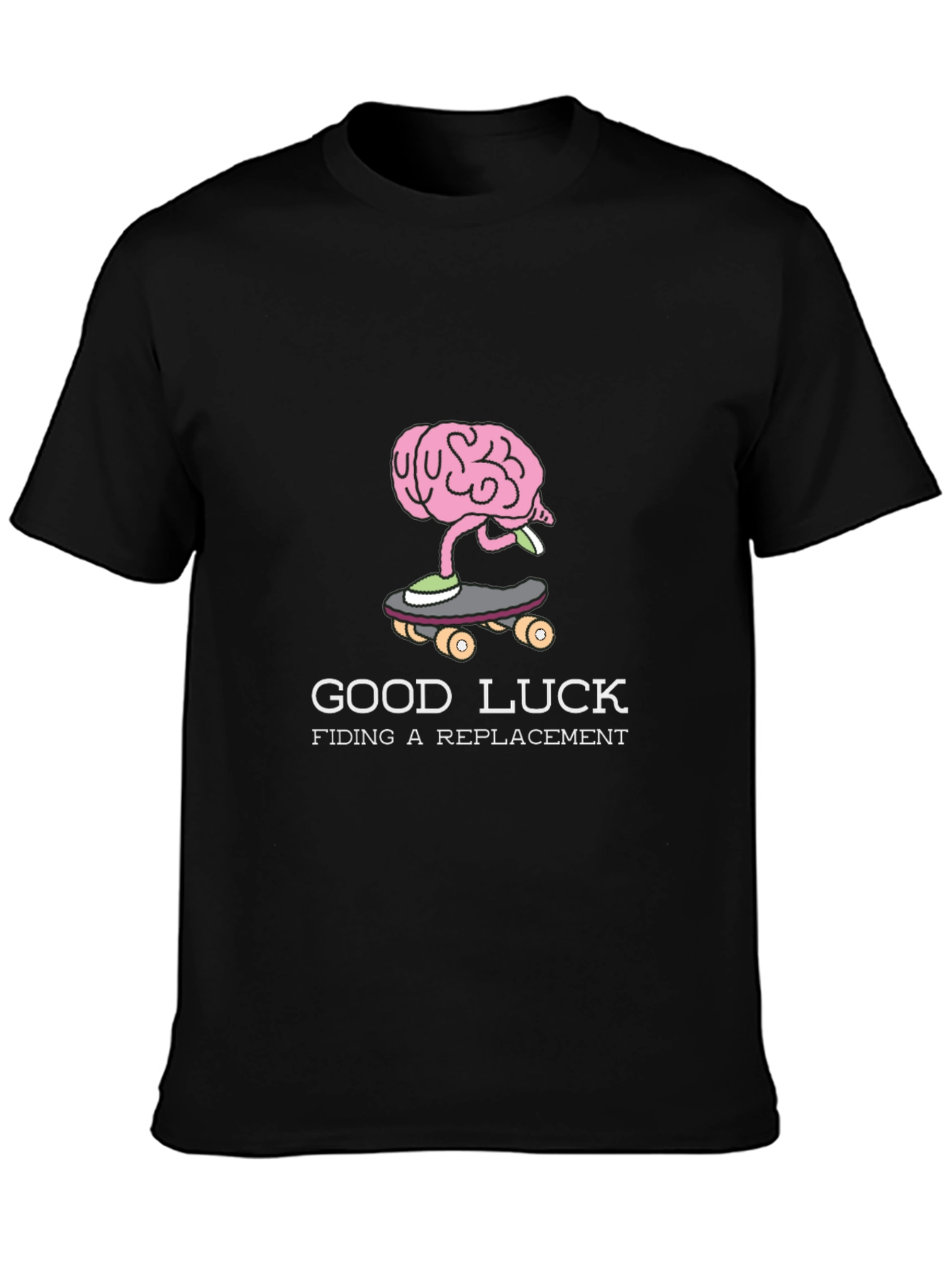 Good Luck Finding a Replacement Brain Skateboarder T-Shirt