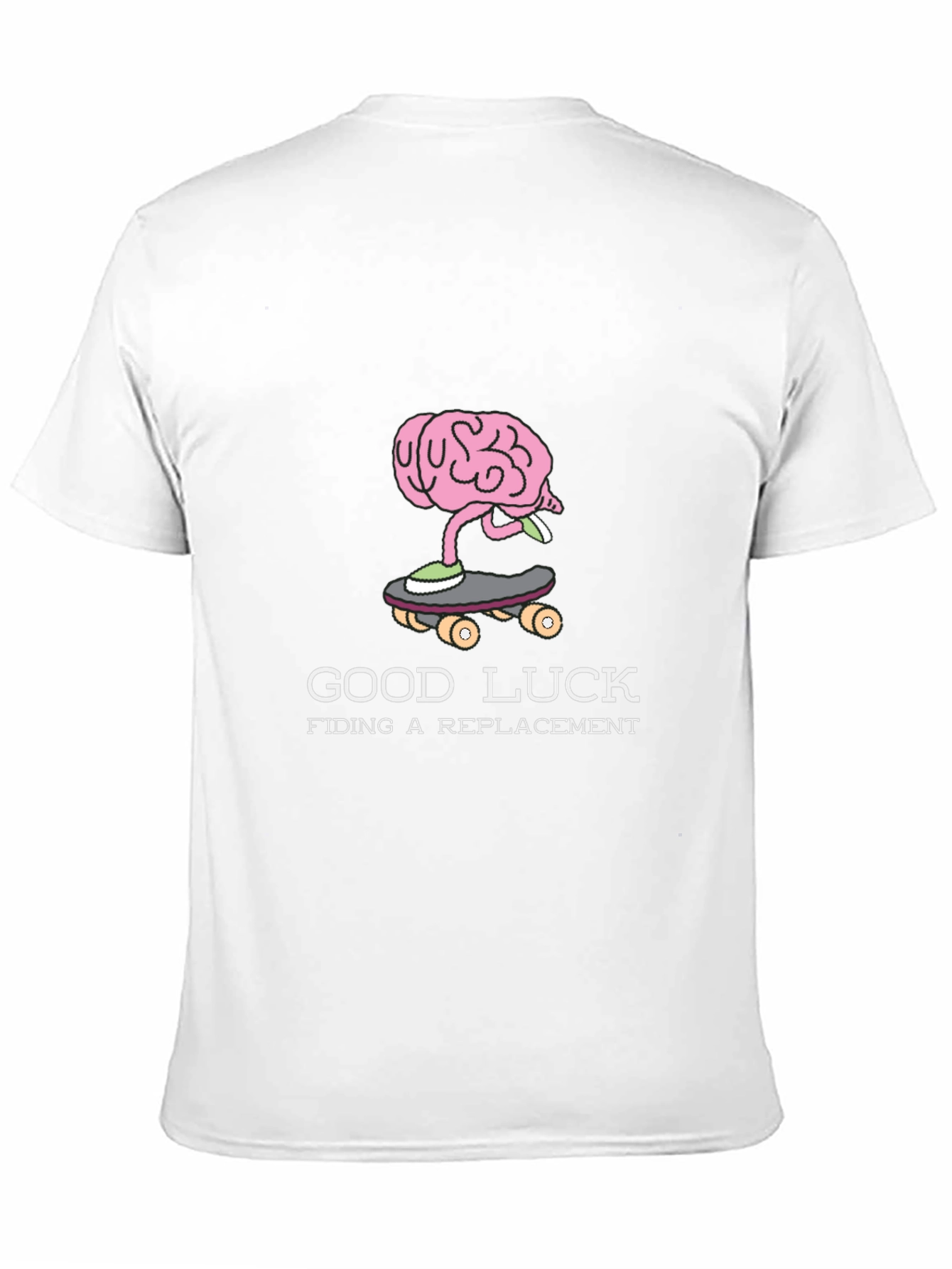 Good Luck Finding a Replacement Brain Skateboarder T-Shirt