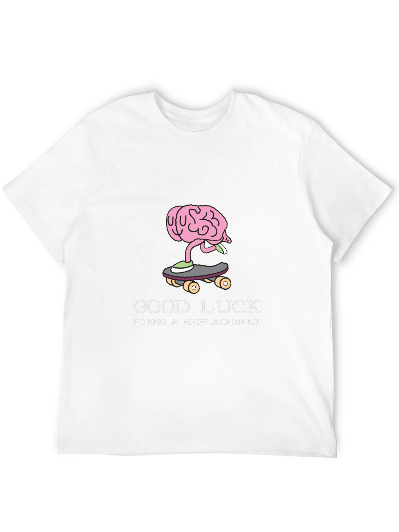 Good Luck Finding a Replacement Brain Skateboarder T-Shirt