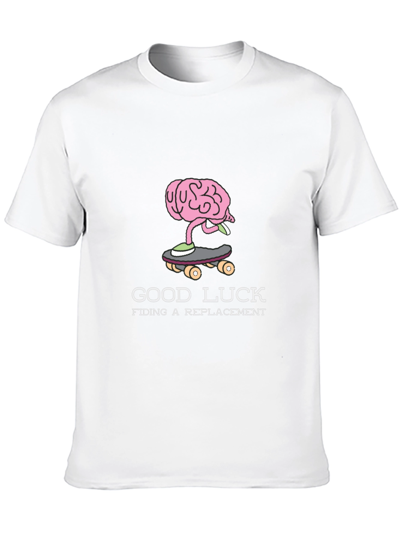 Good Luck Finding a Replacement Brain Skateboarder T-Shirt