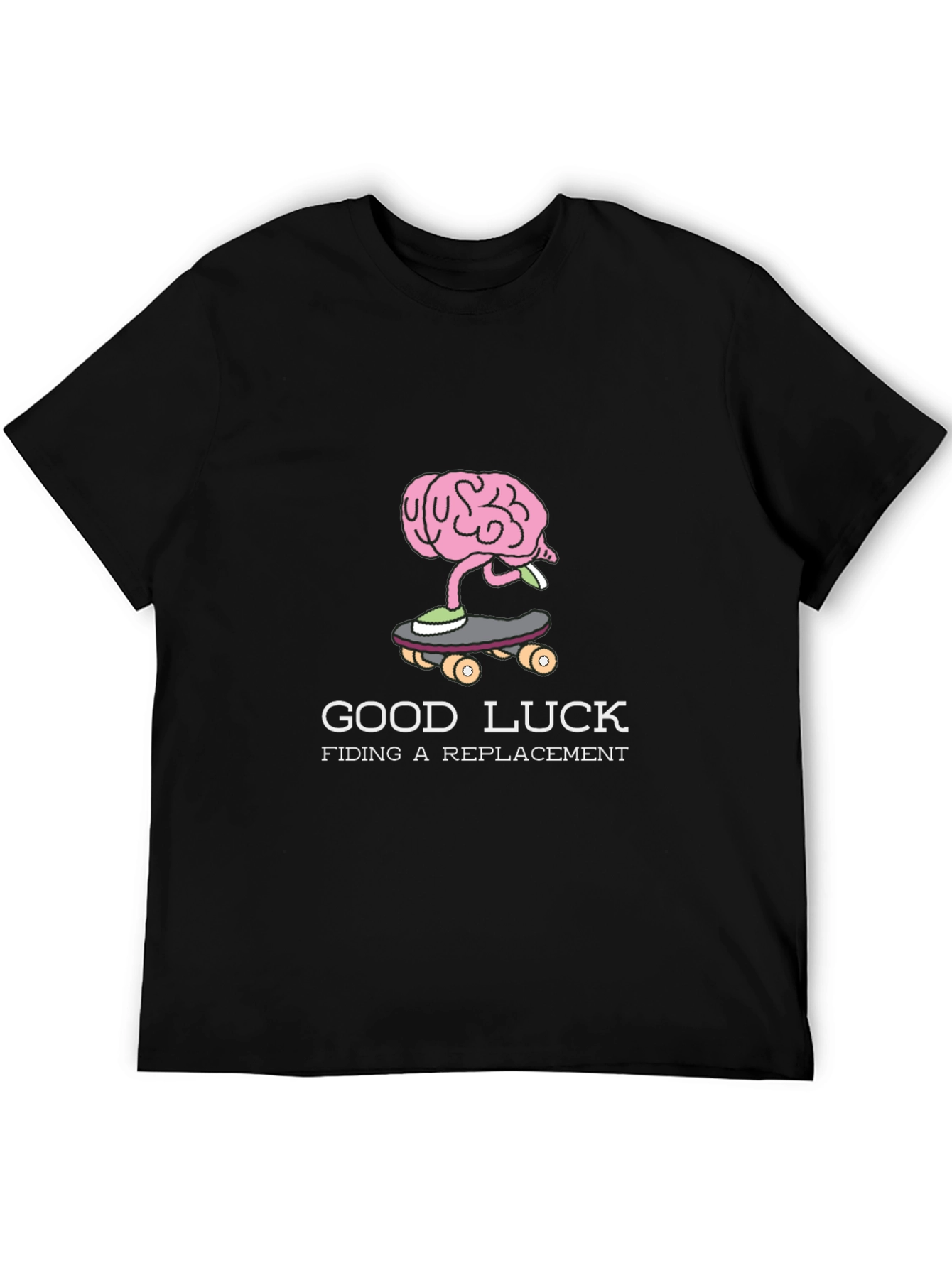 Good Luck Finding a Replacement Brain Skateboarder T-Shirt