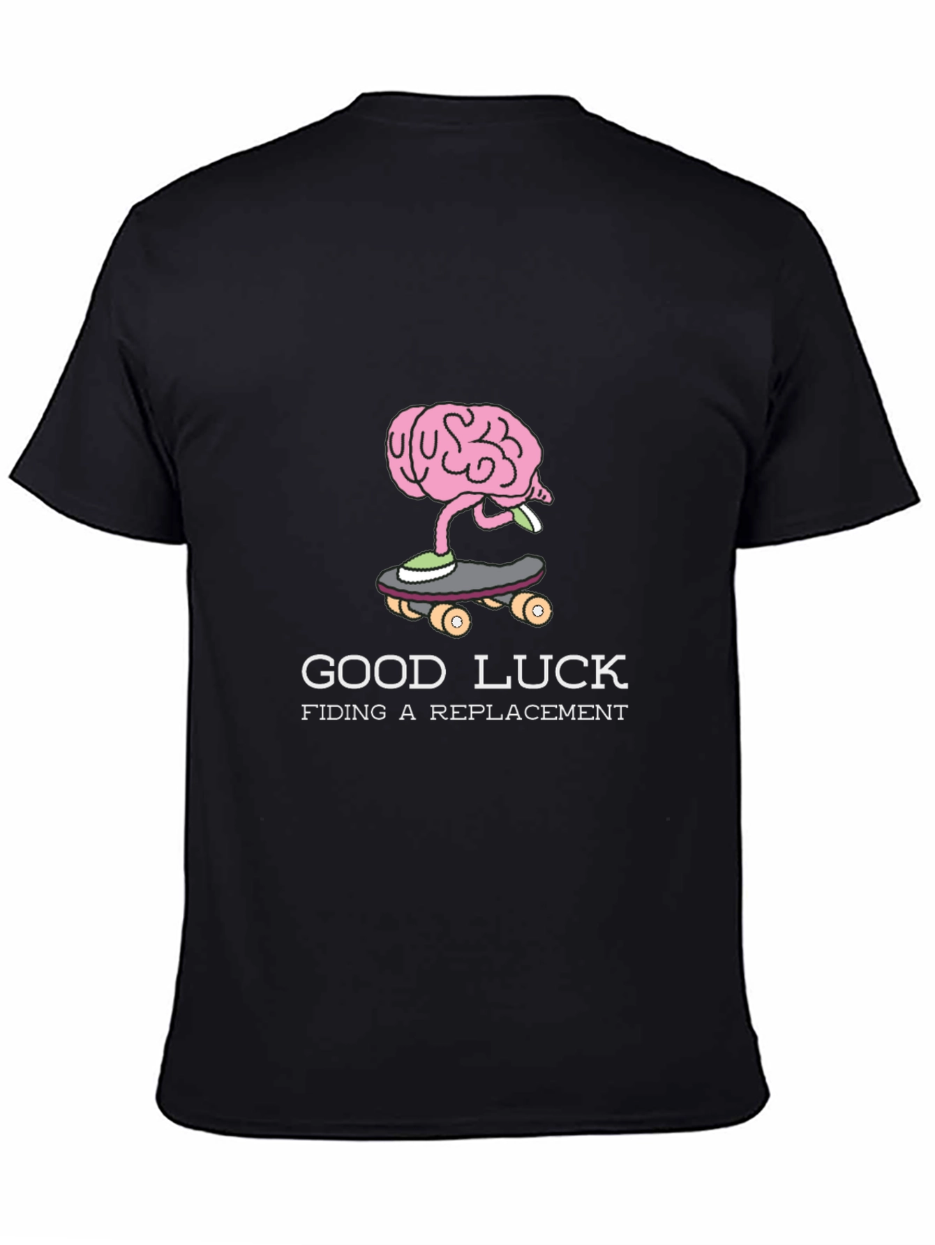 Good Luck Finding a Replacement Brain Skateboarder T-Shirt